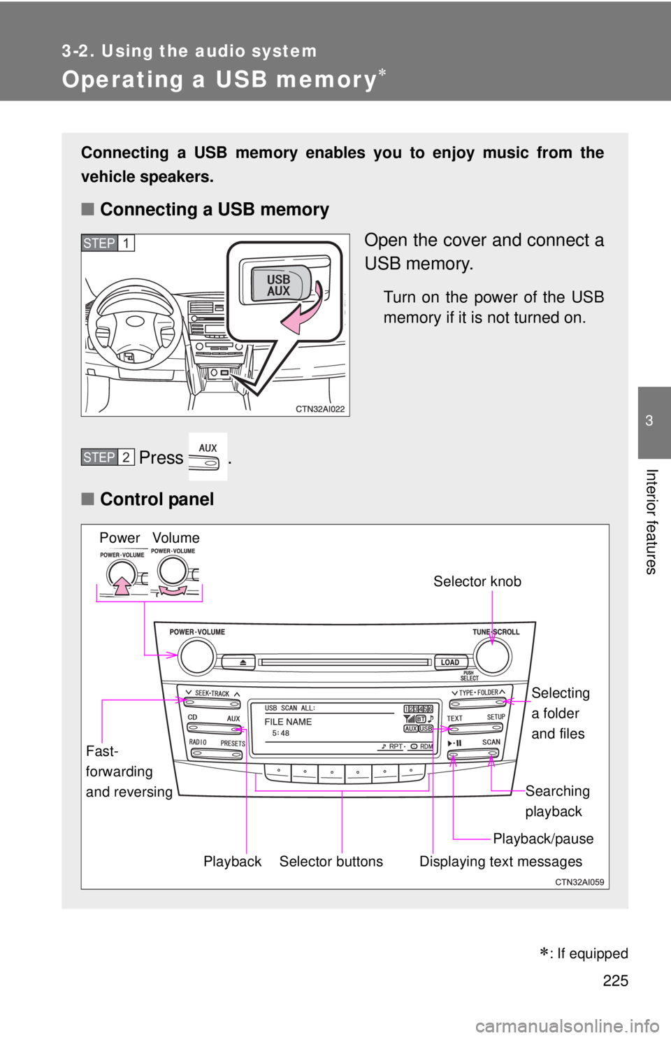 TOYOTA CAMRY HV 2011 Owners Manual 225
3-2. Using the audio system
3
Interior features
Operating a USB memor y
Connecting a USB memory enables you to enjoy music from the
vehicle speakers.
■Connecting a USB memory
Open the cover a TOYOTA CAMRY HV 2011 Owners Manual 225
3-2. Using the audio system
3
Interior features
Operating a USB memor y
Connecting a USB memory enables you to enjoy music from the
vehicle speakers.
■Connecting a USB memory
Open the cover a