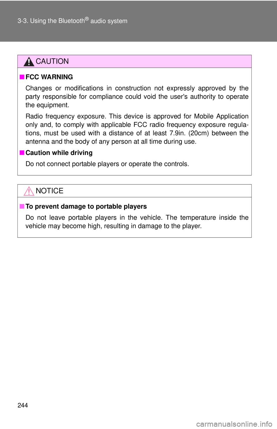 TOYOTA CAMRY HV 2011  Owners Manual 244 3-3. Using the Bluetooth
® audio system
CAUTION
■FCC WARNING
Changes or modifications in construction not expressly approved by the
party responsible for compliance could void the users author