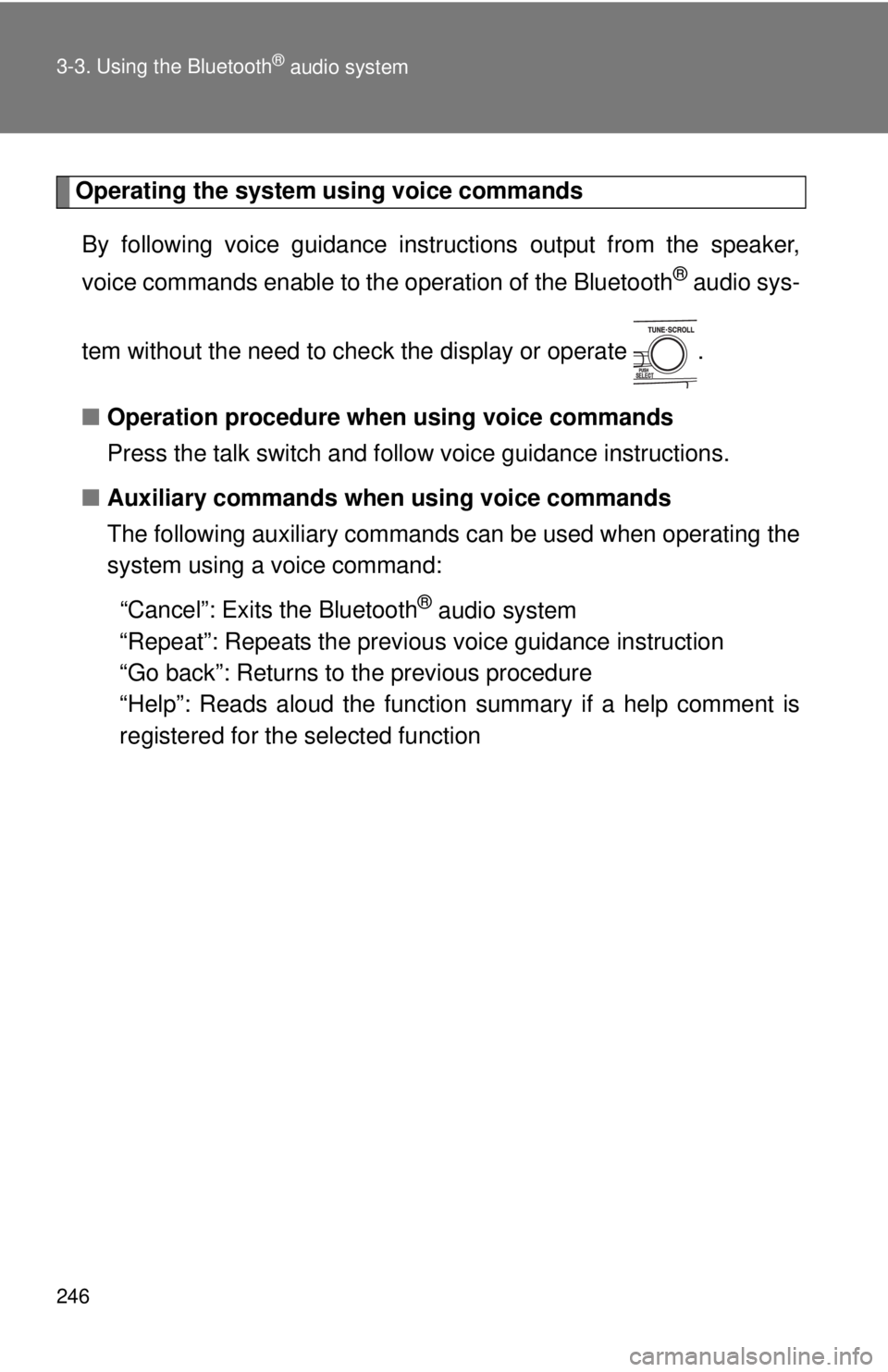 TOYOTA CAMRY HV 2011  Owners Manual 246 3-3. Using the Bluetooth
® audio system
Operating the system using voice commandsBy following voice gui dance instructions output from the speaker,
voice commands enable to the operation of the B