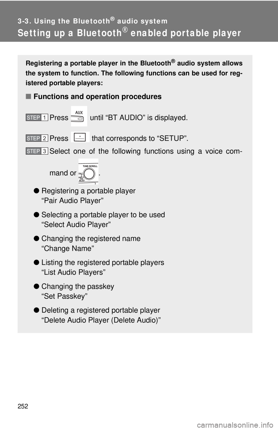 TOYOTA CAMRY HV 2011 Owners Manual 252
3-3. Using the Bluetooth® audio system
Setting up a Bluetooth® enabled por table player
Registering a portable player in the Bluetooth® audio system allows
the system to function. The followin TOYOTA CAMRY HV 2011 Owners Manual 252
3-3. Using the Bluetooth® audio system
Setting up a Bluetooth® enabled por table player
Registering a portable player in the Bluetooth® audio system allows
the system to function. The followin