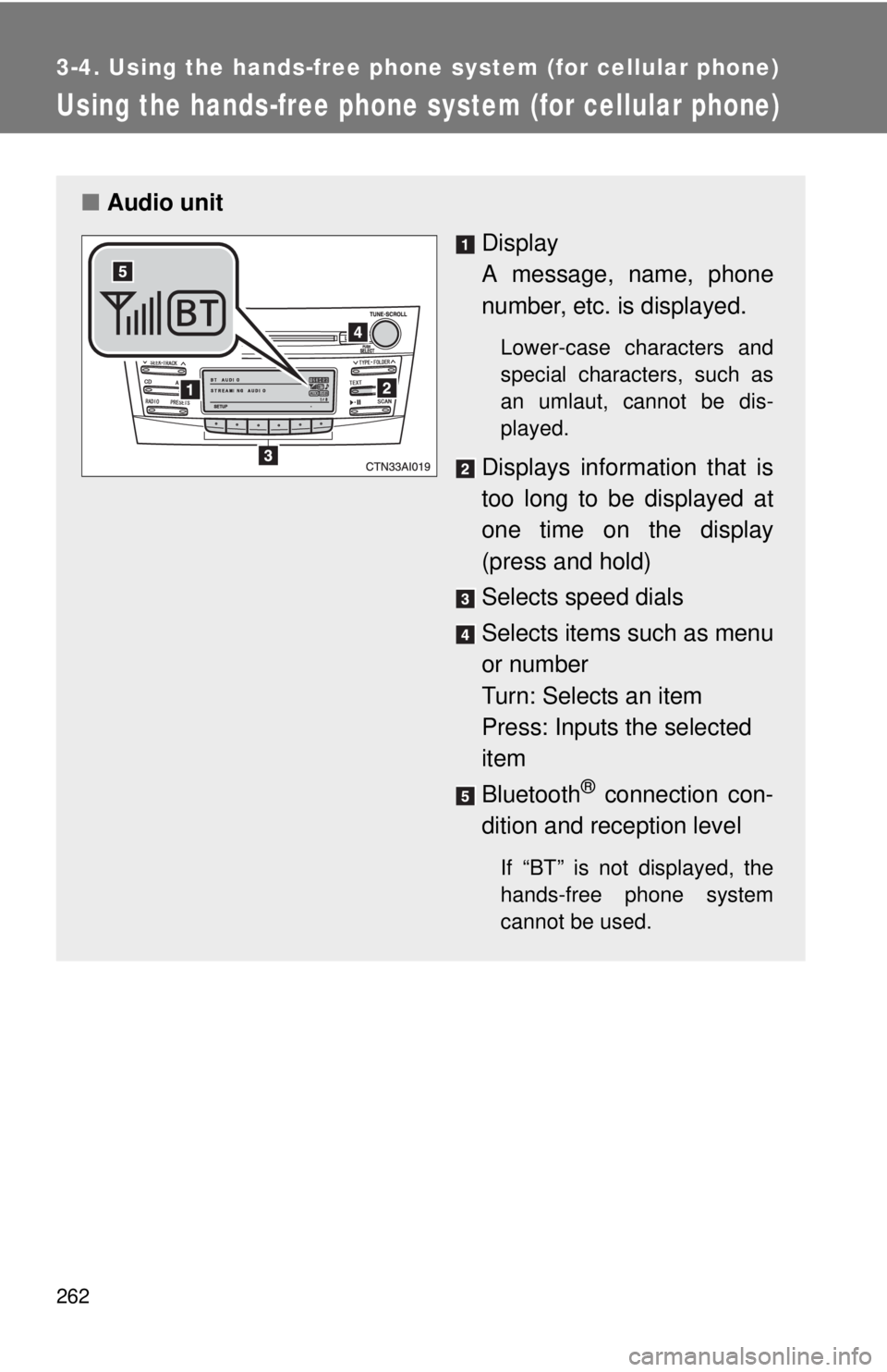 TOYOTA CAMRY HV 2011 Owners Manual 262
3-4. Using the hands-free phone system (for cellular phone)
Using the hands-free phone system (for cellular phone)
■Audio unit
Display
A message, name, phone
number, etc. is displayed.
Lower-cas TOYOTA CAMRY HV 2011 Owners Manual 262
3-4. Using the hands-free phone system (for cellular phone)
Using the hands-free phone system (for cellular phone)
■Audio unit
Display
A message, name, phone
number, etc. is displayed.
Lower-cas