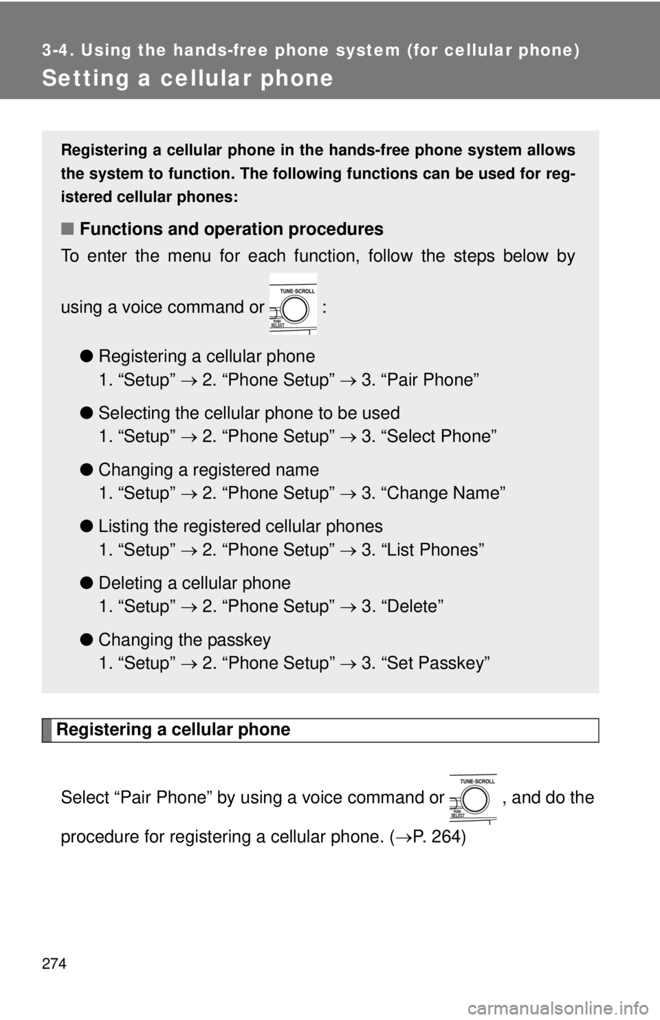 TOYOTA CAMRY HV 2011  Owners Manual 274
3-4. Using the hands-free phone system (for cellular phone)
Setting a cellular phone
Registering a cellular phoneSelect “Pair Phone” by using a voice command or   , and do the
procedure for re