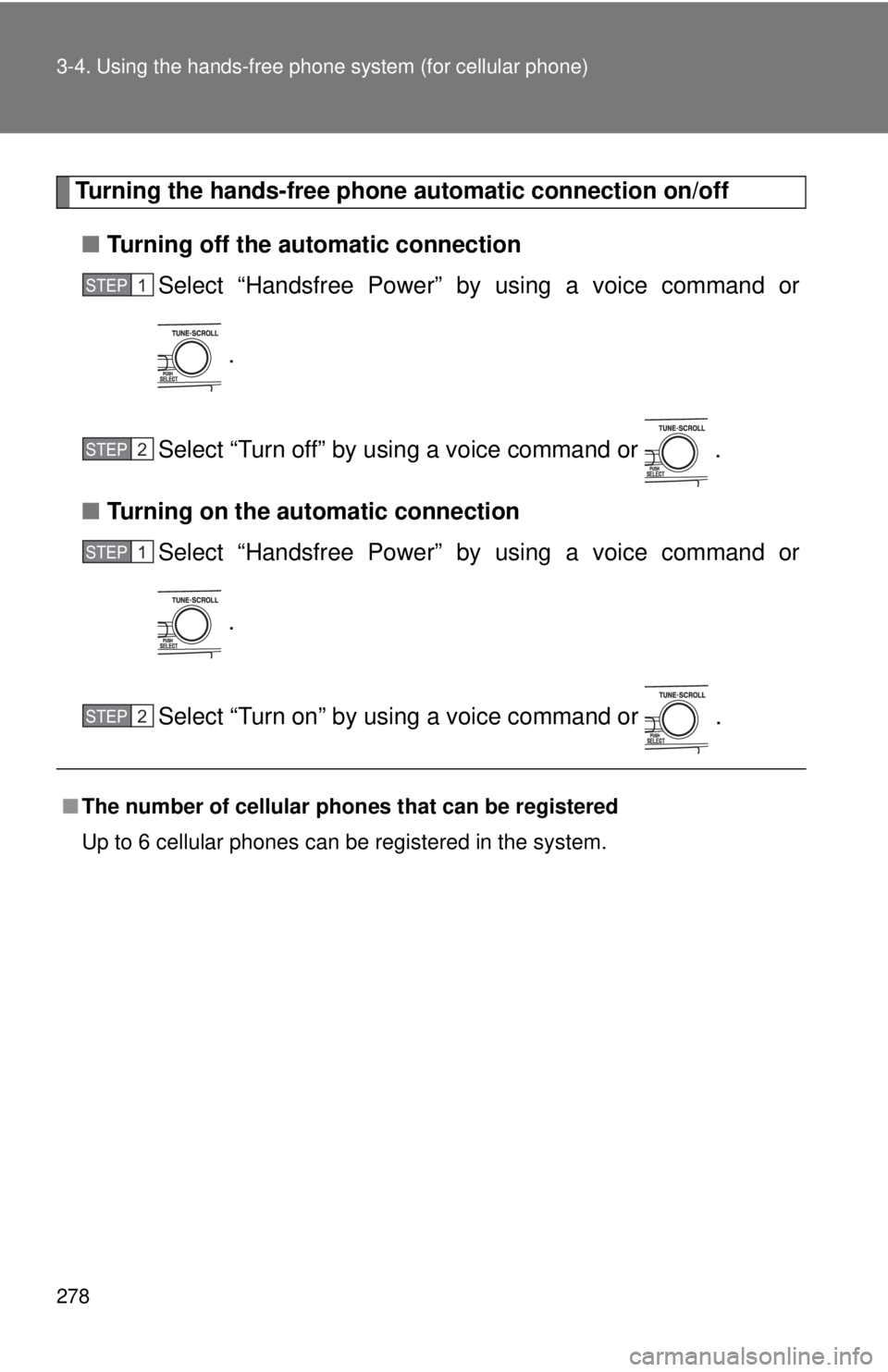 TOYOTA CAMRY HV 2011  Owners Manual 278 3-4. Using the hands-free phone system (for cellular phone)
Turning the hands-free phone automatic connection on/off
■ Turning off the automatic connection
Select “Handsfree Power” by using 