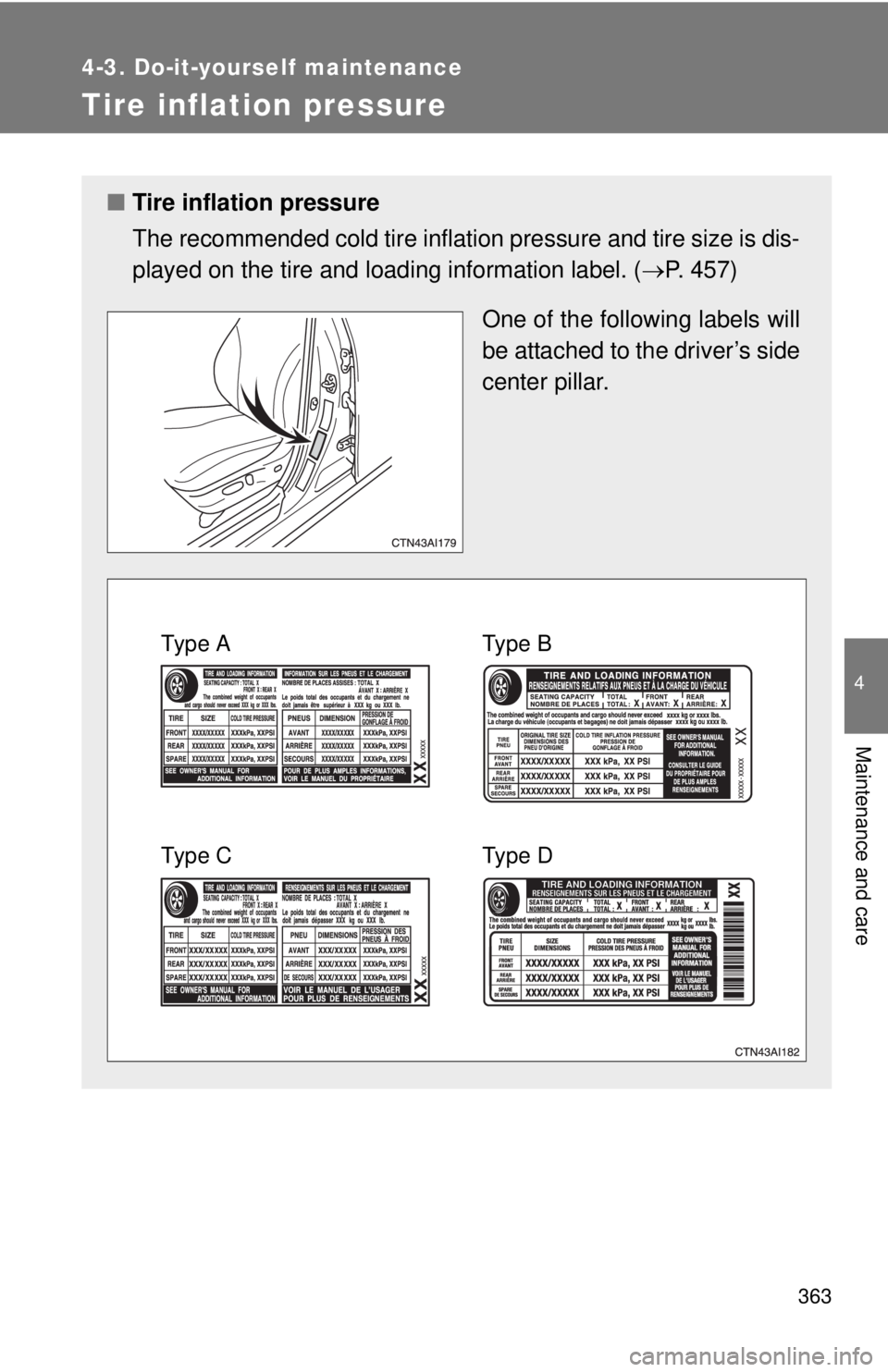 TOYOTA CAMRY HV 2011 Owners Manual 363
4-3. Do-it-yourself maintenance
4
Maintenance and care
Tire inflation pressure
■Tire inflation pressure
The recommended cold tire inflation pressure and tire size is dis-
played on the tire and TOYOTA CAMRY HV 2011 Owners Manual 363
4-3. Do-it-yourself maintenance
4
Maintenance and care
Tire inflation pressure
■Tire inflation pressure
The recommended cold tire inflation pressure and tire size is dis-
played on the tire and