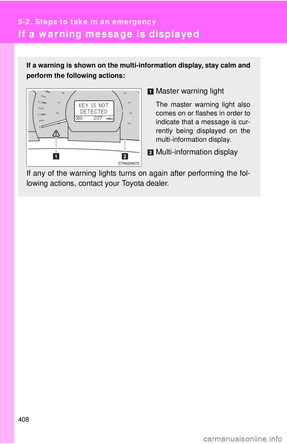 TOYOTA CAMRY HV 2011 Owners Manual 408
5-2. Steps to take in an emergency
If a warning message is displayed
If a warning is shown on the multi-information display, stay calm and
perform the following actions:
Master warning light
The m TOYOTA CAMRY HV 2011 Owners Manual 408
5-2. Steps to take in an emergency
If a warning message is displayed
If a warning is shown on the multi-information display, stay calm and
perform the following actions:
Master warning light
The m