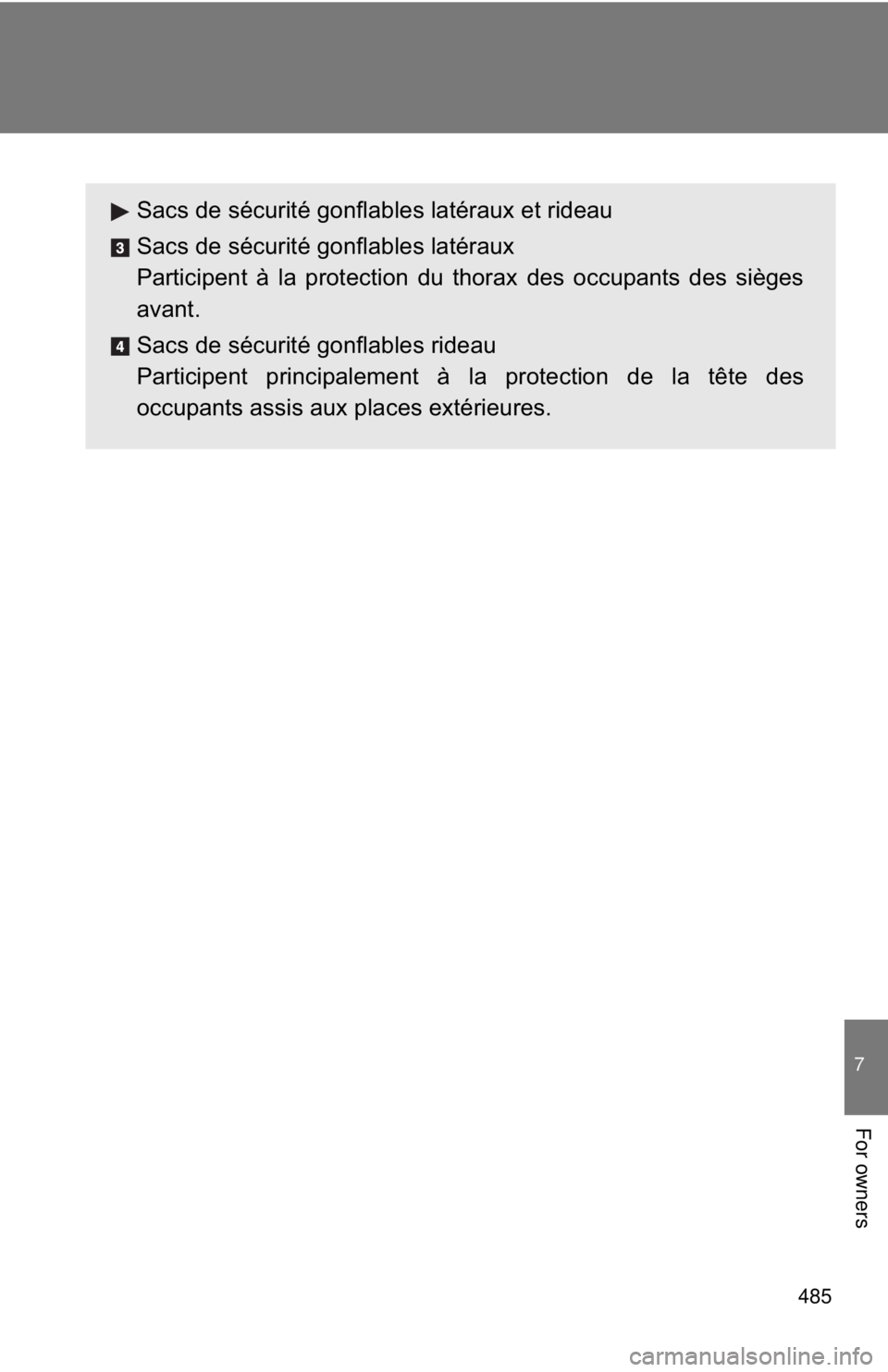 TOYOTA CAMRY HV 2011 Owners Manual 485
7
For owners
Sacs de sécurité gonflables latéraux et rideau
Sacs de sécurité gonflables latéraux
Participent à la protection du thorax des occupants des sièges
avant.
Sacs de sécurité go TOYOTA CAMRY HV 2011 Owners Manual 485
7
For owners
Sacs de sécurité gonflables latéraux et rideau
Sacs de sécurité gonflables latéraux
Participent à la protection du thorax des occupants des sièges
avant.
Sacs de sécurité go