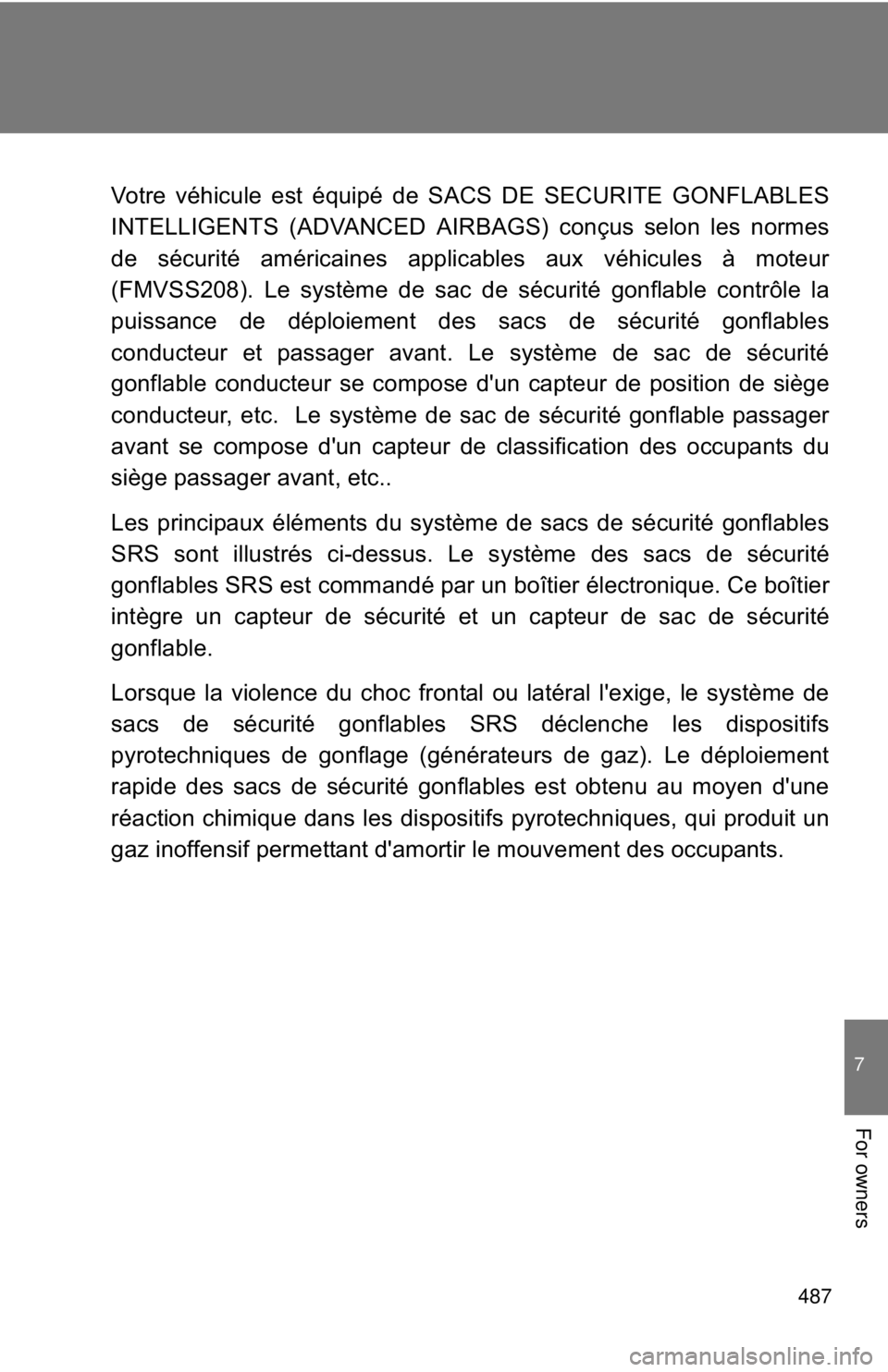 TOYOTA CAMRY HV 2011 Owners Manual 487
7
For owners
Votre véhicule est équipé de SACS DE SECURITE GONFLABLES
INTELLIGENTS (ADVANCED AIRBAGS) conçus selon les normes
de sécurité américaines applicables aux véhicules à moteur
(F TOYOTA CAMRY HV 2011 Owners Manual 487
7
For owners
Votre véhicule est équipé de SACS DE SECURITE GONFLABLES
INTELLIGENTS (ADVANCED AIRBAGS) conçus selon les normes
de sécurité américaines applicables aux véhicules à moteur
(F