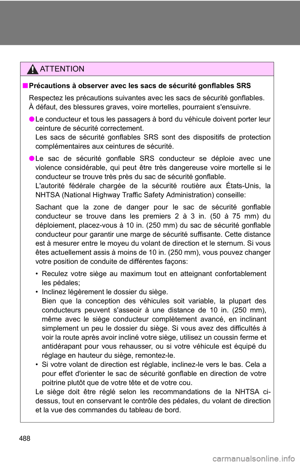 TOYOTA CAMRY HV 2011 Owners Manual 488
AT T E N T I O N
■Précautions à observer avec les sacs de sécurité gonflables SRS
Respectez les précautions suivantes avec les sacs de sécurité gonflables.
À défaut, des blessures grav TOYOTA CAMRY HV 2011 Owners Manual 488
AT T E N T I O N
■Précautions à observer avec les sacs de sécurité gonflables SRS
Respectez les précautions suivantes avec les sacs de sécurité gonflables.
À défaut, des blessures grav