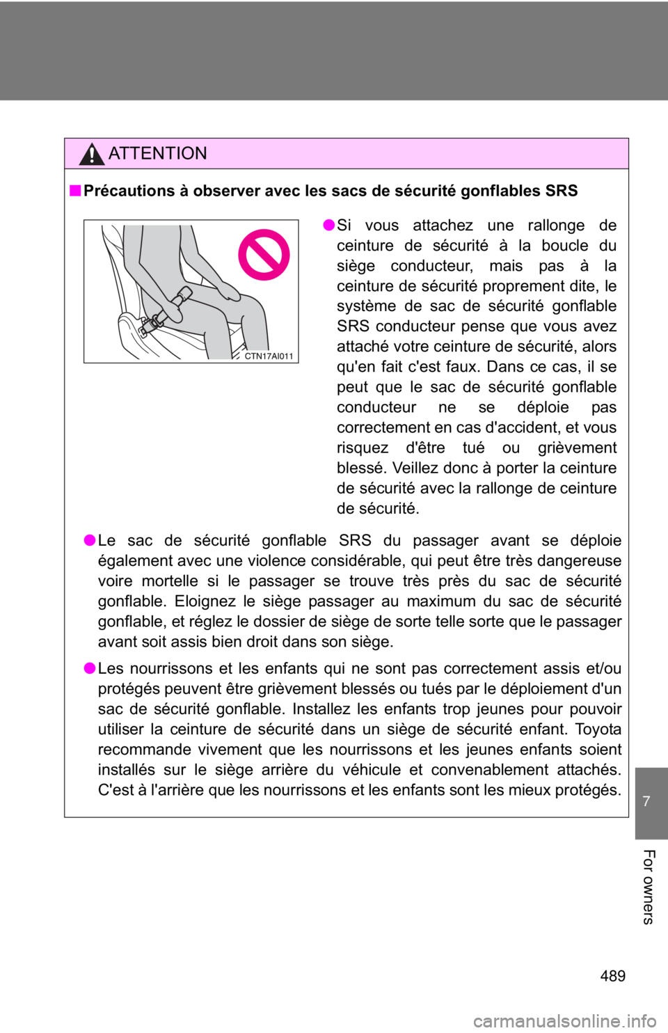 TOYOTA CAMRY HV 2011 Owners Manual 489
7
For owners
AT T E N T I O N
■Précautions à observer avec les sacs de sécurité gonflables SRS
● Le sac de sécurité gonflable SRS du passager avant se déploie
également avec une violen TOYOTA CAMRY HV 2011 Owners Manual 489
7
For owners
AT T E N T I O N
■Précautions à observer avec les sacs de sécurité gonflables SRS
● Le sac de sécurité gonflable SRS du passager avant se déploie
également avec une violen