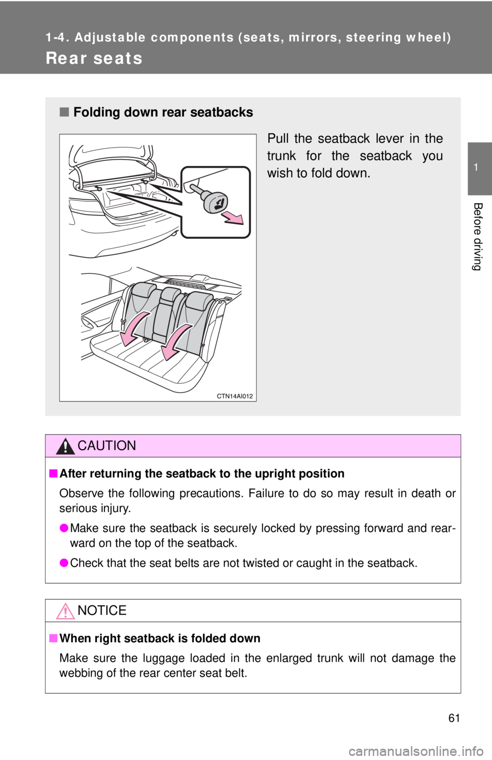 TOYOTA CAMRY HV 2011 Repair Manual 61
1
1-4. Adjustable components (seats, mirrors, steering wheel)
Before driving
Rear seats
CAUTION
■After returning the seatback to the upright position
Observe the following precautions. Failure to TOYOTA CAMRY HV 2011 Repair Manual 61
1
1-4. Adjustable components (seats, mirrors, steering wheel)
Before driving
Rear seats
CAUTION
■After returning the seatback to the upright position
Observe the following precautions. Failure to