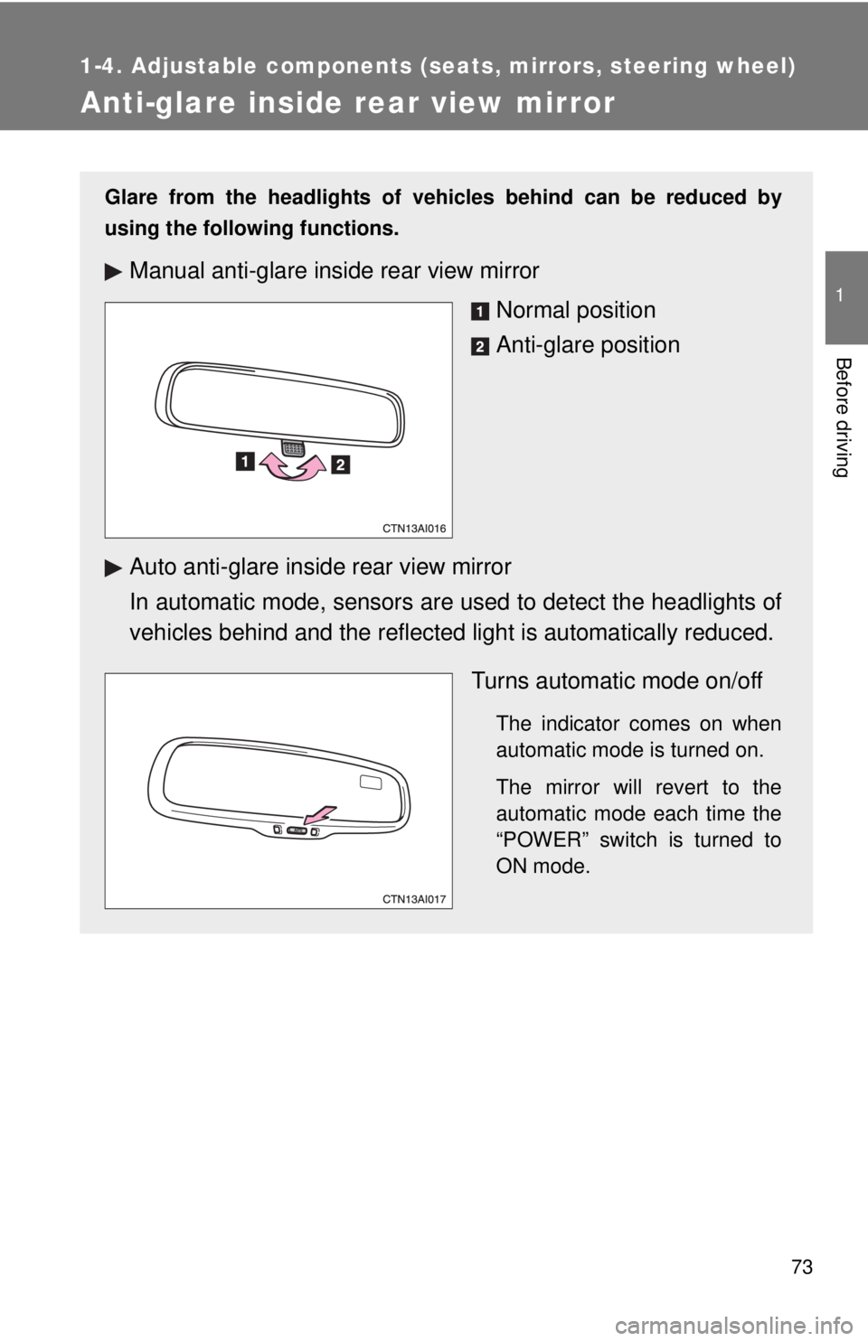 TOYOTA CAMRY HV 2011 Owners Manual 73
1
1-4. Adjustable components (seats, mirrors, steering wheel)
Before driving
Anti-glare inside rear view mirror
Glare from the headlights of vehicles behind can be reduced by
using the following fu TOYOTA CAMRY HV 2011 Owners Manual 73
1
1-4. Adjustable components (seats, mirrors, steering wheel)
Before driving
Anti-glare inside rear view mirror
Glare from the headlights of vehicles behind can be reduced by
using the following fu
