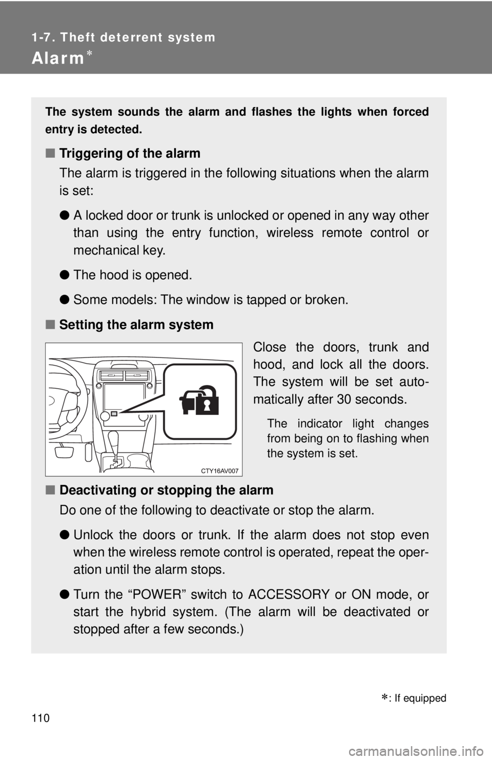 TOYOTA CAMRY HV 2012 Owners Manual 110
1-7. Theft deterrent system
Alarm
: If equipped
The system sounds the alarm and flashes the lights when forced
entry is detected.
■ Triggering of the alarm
The alarm is triggered in the fo TOYOTA CAMRY HV 2012 Owners Manual 110
1-7. Theft deterrent system
Alarm
: If equipped
The system sounds the alarm and flashes the lights when forced
entry is detected.
■ Triggering of the alarm
The alarm is triggered in the fo