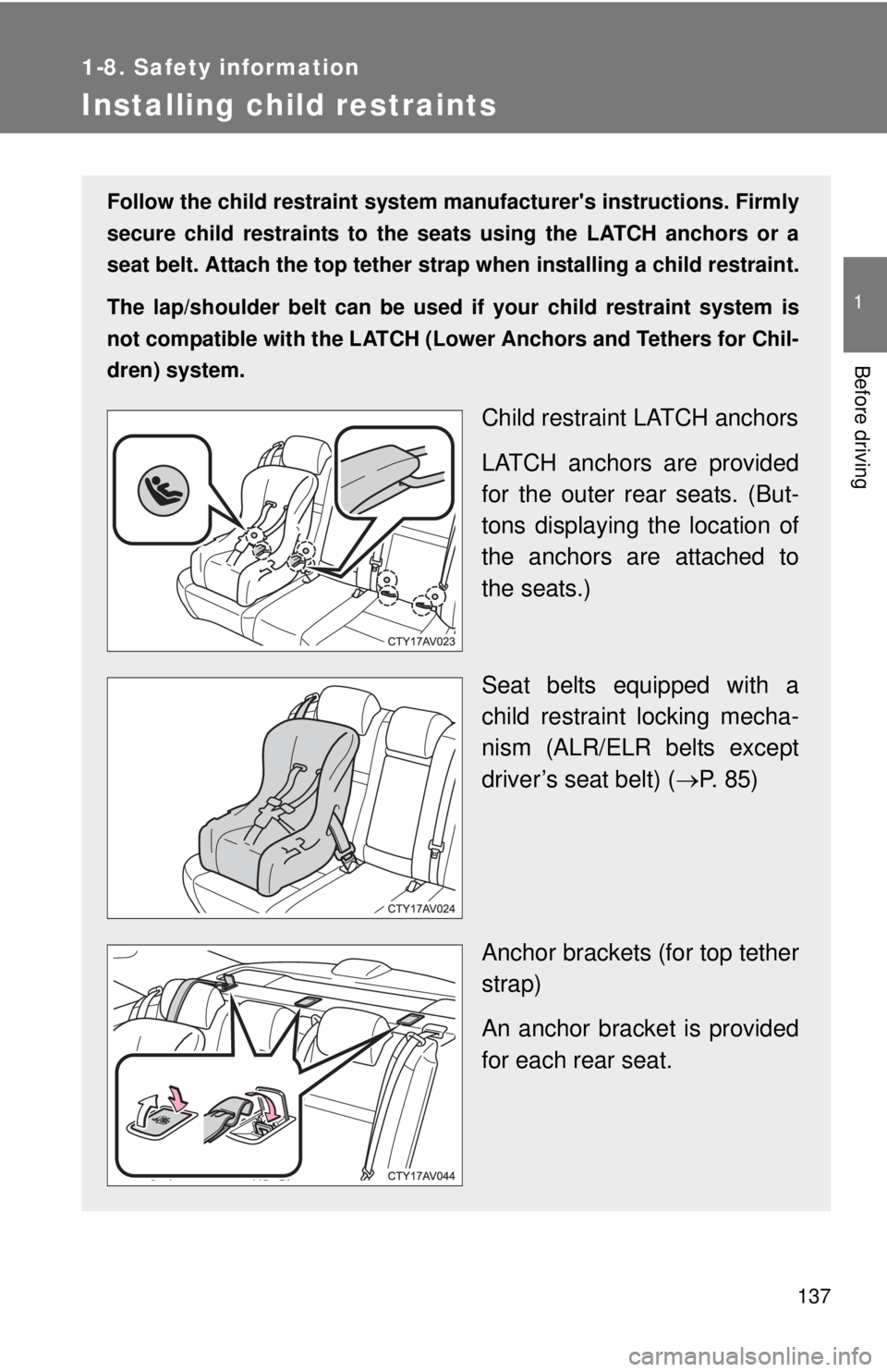 TOYOTA CAMRY HV 2012 Owners Manual 137
1
1-8. Safety information
Before driving
Installing child restraints
Follow the child restraint system manufacturers instructions. Firmly
secure child restraints to the seat s using the LATCH anc TOYOTA CAMRY HV 2012 Owners Manual 137
1
1-8. Safety information
Before driving
Installing child restraints
Follow the child restraint system manufacturers instructions. Firmly
secure child restraints to the seat s using the LATCH anc