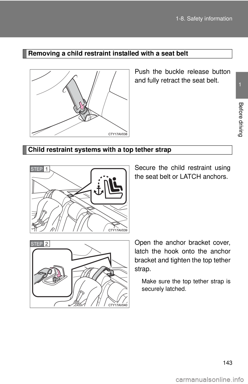 TOYOTA CAMRY HV 2012 Owners Manual 143
1-8. Safety information
1
Before driving
Removing a child restraint installed with a seat belt
Push the buckle release button
and fully retract the seat belt.
Child restraint systems with a top te TOYOTA CAMRY HV 2012 Owners Manual 143
1-8. Safety information
1
Before driving
Removing a child restraint installed with a seat belt
Push the buckle release button
and fully retract the seat belt.
Child restraint systems with a top te