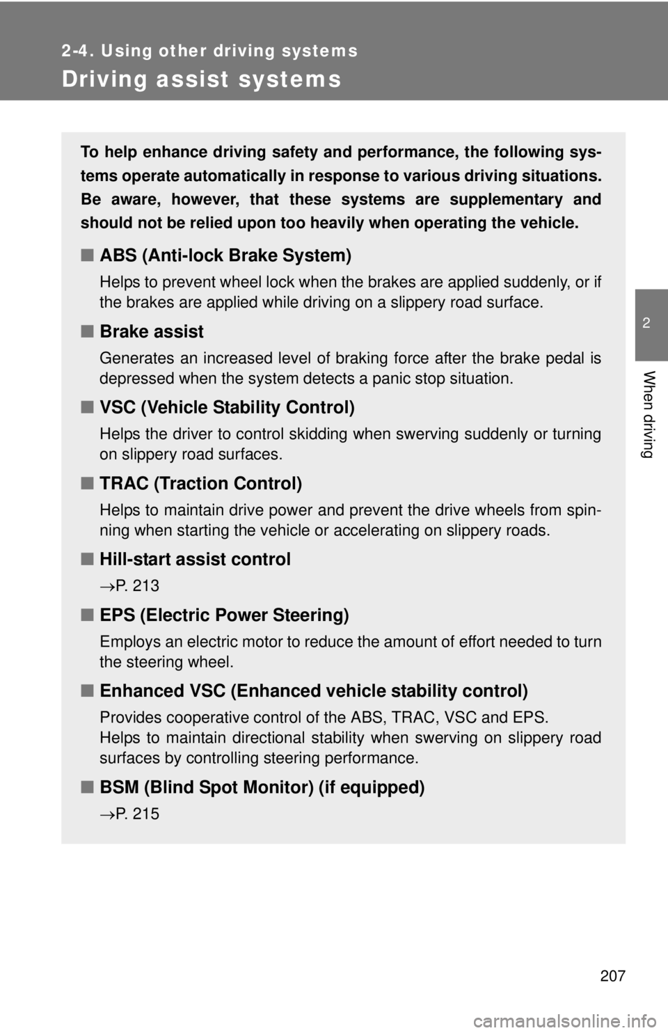TOYOTA CAMRY HV 2012 Owners Manual 207
2-4. Using other driving systems
2
When driving
Driving assist systems
To help enhance driving safety and performance, the following sys-
tems operate automatically in res ponse to various driving TOYOTA CAMRY HV 2012 Owners Manual 207
2-4. Using other driving systems
2
When driving
Driving assist systems
To help enhance driving safety and performance, the following sys-
tems operate automatically in res ponse to various driving