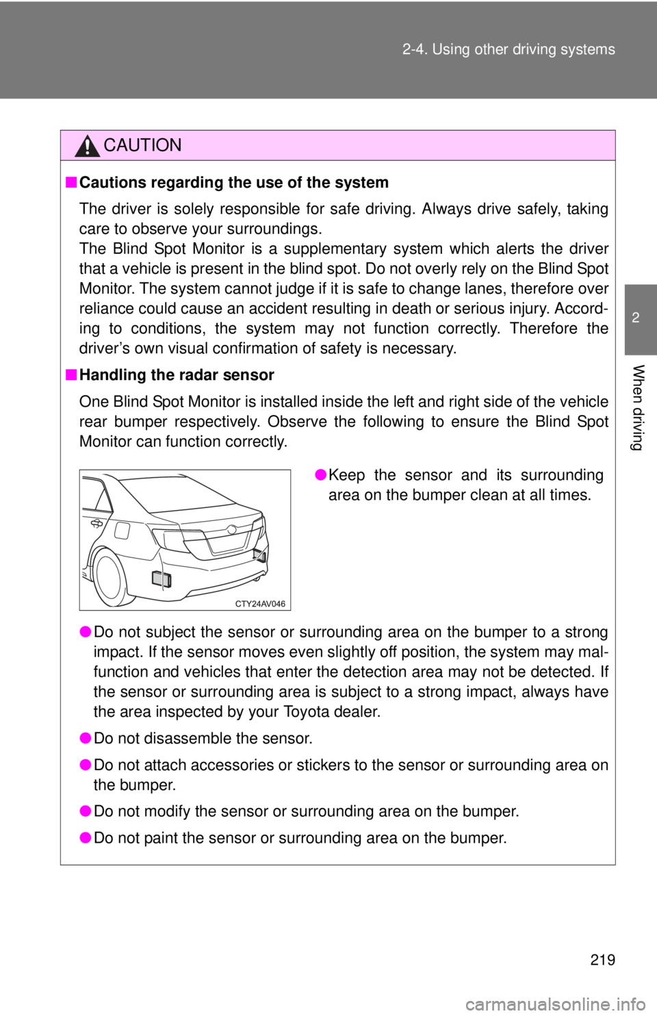 TOYOTA CAMRY HV 2012 Owners Manual 219
2-4. Using other
driving systems
2
When driving
CAUTION
■Cautions regarding the use of the system
The driver is solely responsible for safe driving. Always drive safely, taking
care to observe TOYOTA CAMRY HV 2012 Owners Manual 219
2-4. Using other
driving systems
2
When driving
CAUTION
■Cautions regarding the use of the system
The driver is solely responsible for safe driving. Always drive safely, taking
care to observe