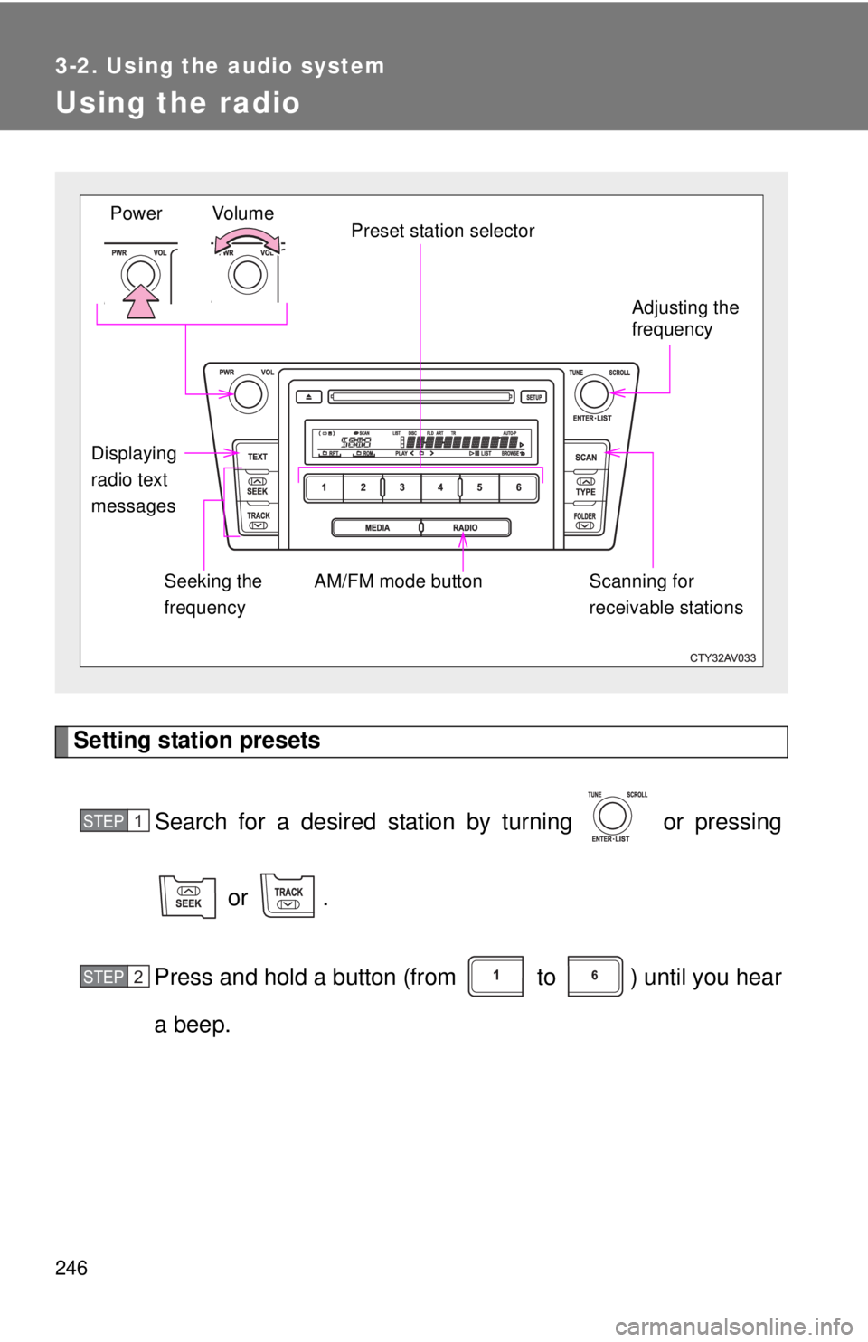 TOYOTA CAMRY HV 2012 Owners Manual 246
3-2. Using the audio system
Using the radio
Setting station presetsSearch for a desired station by turning or pressing
or .
Press and hold a button (from to ) until you hear
a beep.
Vo lu TOYOTA CAMRY HV 2012 Owners Manual 246
3-2. Using the audio system
Using the radio
Setting station presetsSearch for a desired station by turning or pressing
or .
Press and hold a button (from to ) until you hear
a beep.
Vo lu