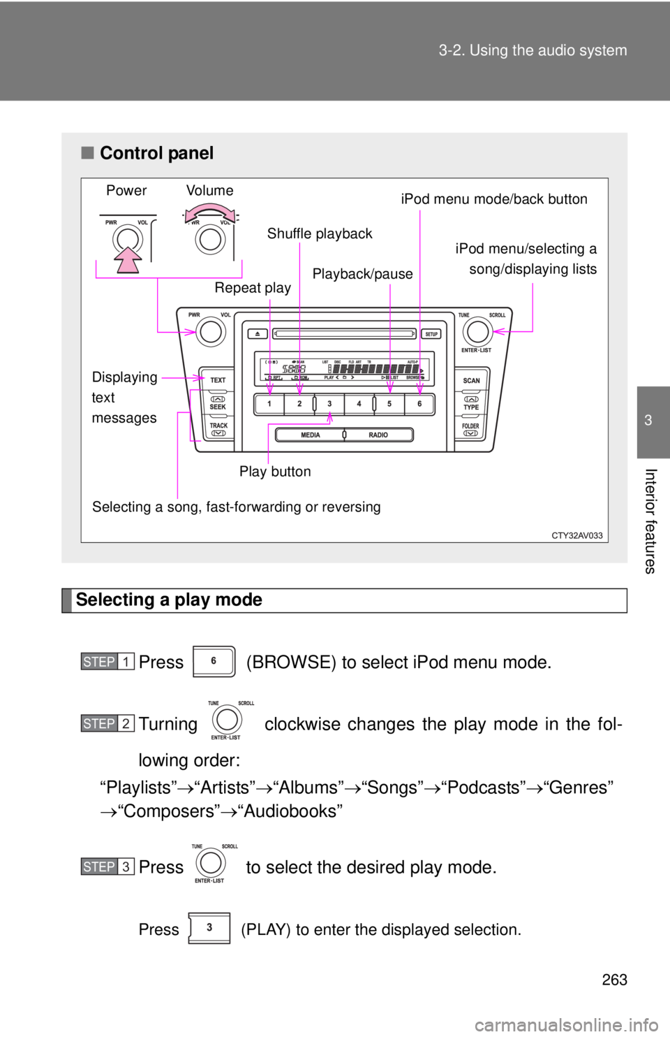 TOYOTA CAMRY HV 2012 Owners Manual 263
3-2. Using the audio system
3
Interior features
Selecting a play mode
Press (BROWSE) to select iPod menu mode.
Turning clockwise changes the play mode in the fol-
lowing order:
“Playlists TOYOTA CAMRY HV 2012 Owners Manual 263
3-2. Using the audio system
3
Interior features
Selecting a play mode
Press (BROWSE) to select iPod menu mode.
Turning clockwise changes the play mode in the fol-
lowing order:
“Playlists