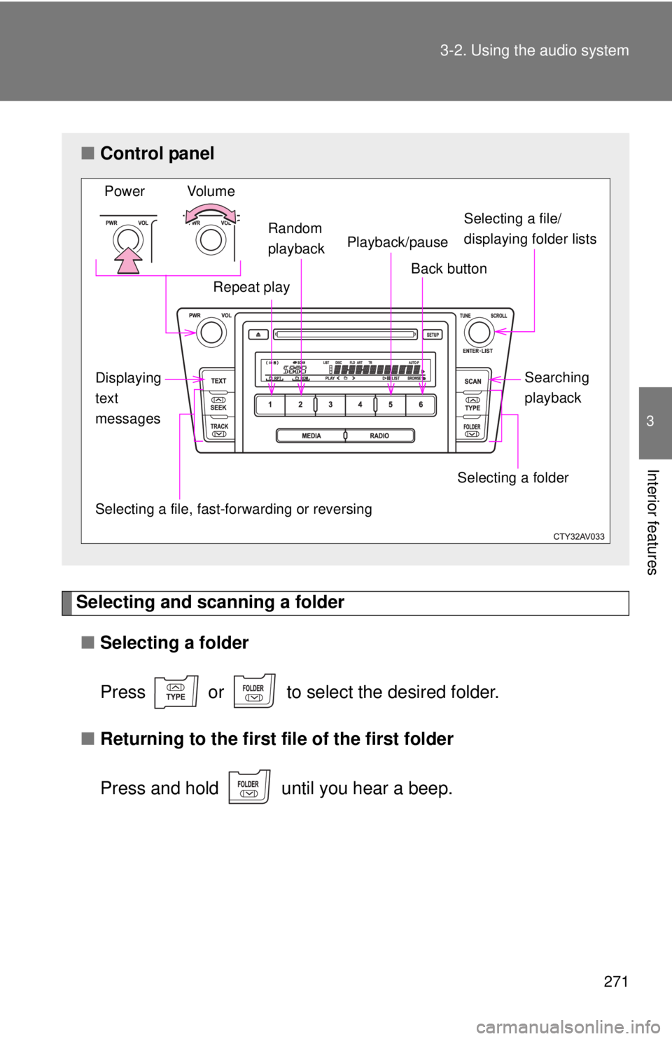 TOYOTA CAMRY HV 2012 Owners Manual 271
3-2. Using the audio system
3
Interior features
Selecting and scanning a folder
■ Selecting a folder
Press or to select the desired folder.
■ Returning to the first file of the first folde TOYOTA CAMRY HV 2012 Owners Manual 271
3-2. Using the audio system
3
Interior features
Selecting and scanning a folder
■ Selecting a folder
Press or to select the desired folder.
■ Returning to the first file of the first folde