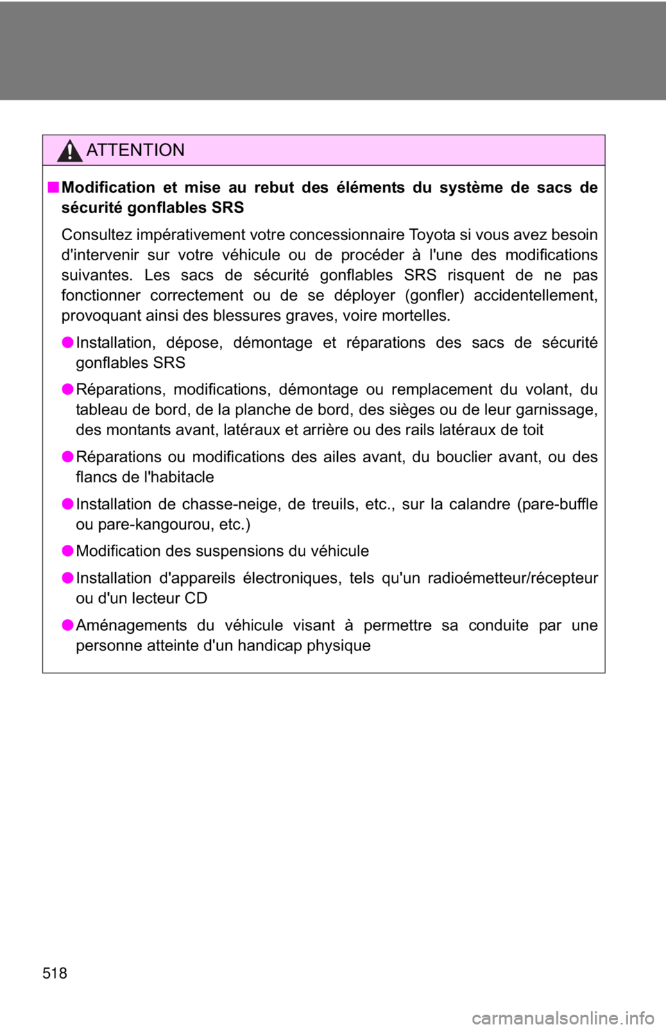 TOYOTA CAMRY HV 2012 Owners Manual 518
AT T E N T I O N
■Modification et mise au rebut des éléments du système de sacs de
sécurité gonflables SRS
Consultez impérativement votre concessionnaire Toyota si vous avez besoin
d'i TOYOTA CAMRY HV 2012 Owners Manual 518
AT T E N T I O N
■Modification et mise au rebut des éléments du système de sacs de
sécurité gonflables SRS
Consultez impérativement votre concessionnaire Toyota si vous avez besoin
d'i