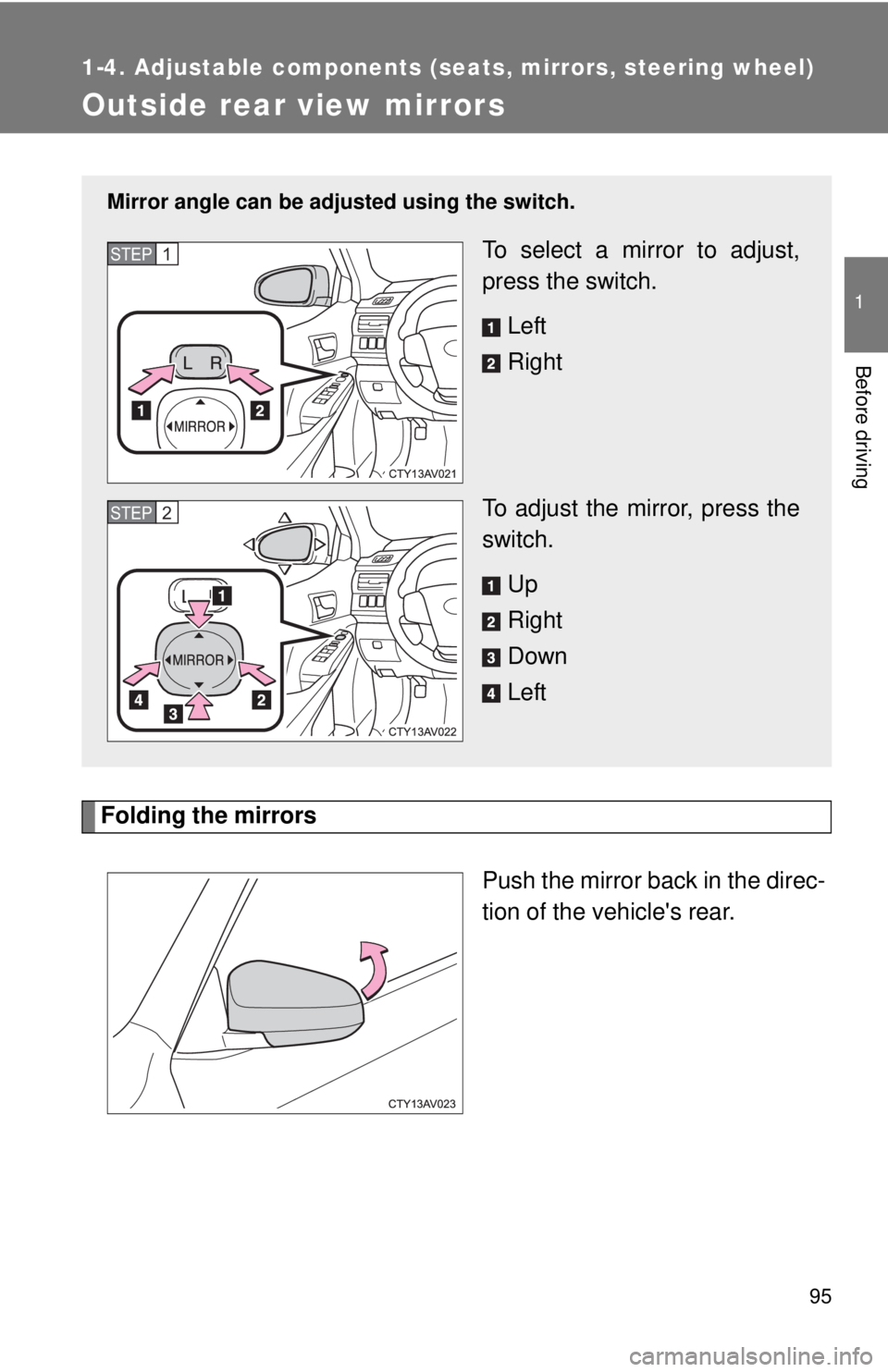 TOYOTA CAMRY HV 2012 Owners Manual 95
1
1-4. Adjustable components (seats, mirrors, steering wheel)
Before driving
Outside rear view mirrors
Folding the mirrorsPush the mirror back in the direc-
tion of the vehicles rear.
Mirror angl TOYOTA CAMRY HV 2012 Owners Manual 95
1
1-4. Adjustable components (seats, mirrors, steering wheel)
Before driving
Outside rear view mirrors
Folding the mirrorsPush the mirror back in the direc-
tion of the vehicles rear.
Mirror angl