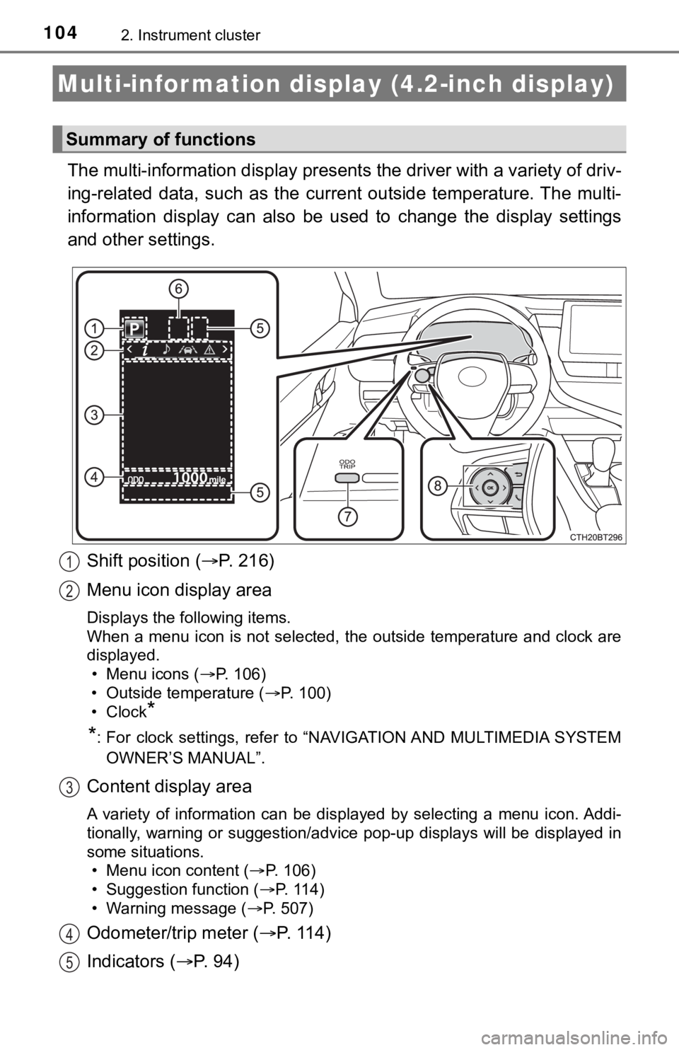 TOYOTA CAMRY HYBRID 2022 Owners Manual 1042. Instrument cluster
The multi-information display presents the driver with a variety of driv-
ing-related data, such as the current outside temperature. The multi-
information display ca TOYOTA CAMRY HYBRID 2022 Owners Manual 1042. Instrument cluster
The multi-information display presents the driver with a variety of driv-
ing-related data, such as the current outside temperature. The multi-
information display ca