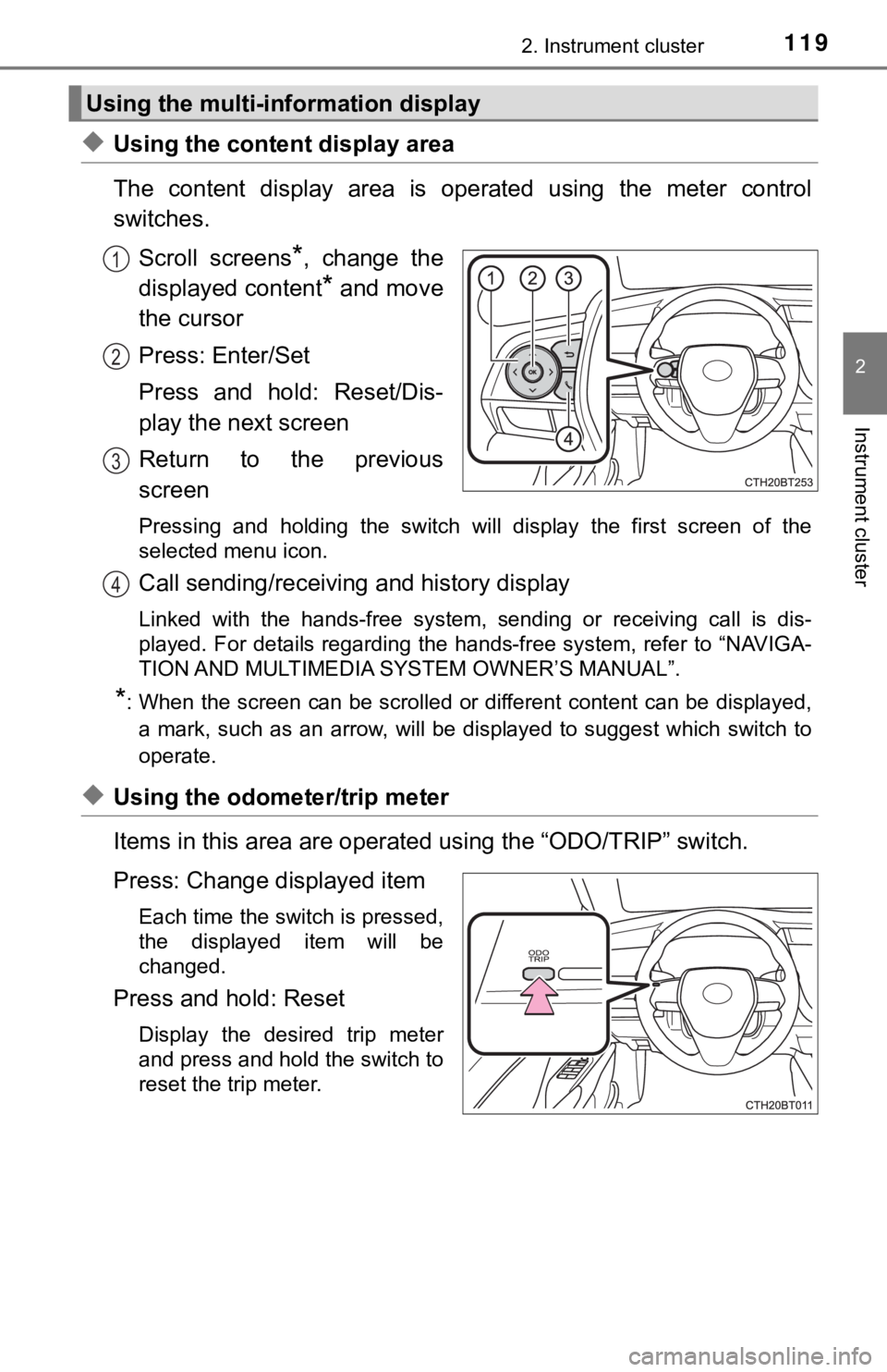 TOYOTA CAMRY HYBRID 2022 Owners Manual 1192. Instrument cluster
2
Instrument cluster
◆Using the content display area
The content display area is operated using the meter control
switches.
Scroll screens
*, change the
displaye TOYOTA CAMRY HYBRID 2022 Owners Manual 1192. Instrument cluster
2
Instrument cluster
◆Using the content display area
The content display area is operated using the meter control
switches.
Scroll screens
*, change the
displaye