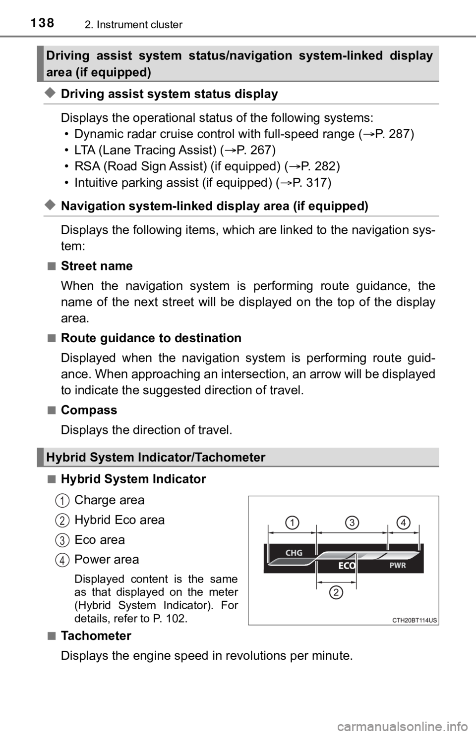 TOYOTA CAMRY HYBRID 2022 Owners Manual 1382. Instrument cluster
◆Driving assist system status display
Displays the operational status of the following systems:
• Dynamic radar cruise control with full-speed range (P. 287)
• LTA (L TOYOTA CAMRY HYBRID 2022 Owners Manual 1382. Instrument cluster
◆Driving assist system status display
Displays the operational status of the following systems:
• Dynamic radar cruise control with full-speed range (P. 287)
• LTA (L