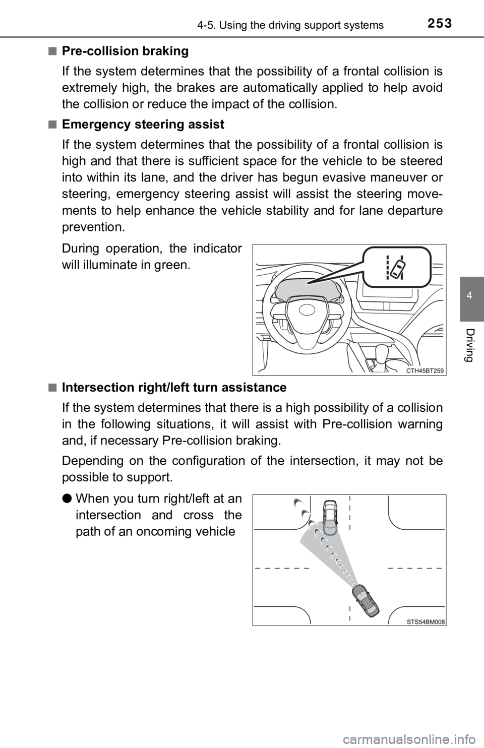 TOYOTA CAMRY HYBRID 2022  Owners Manual 2534-5. Using the driving support systems
4
Driving
■Pre-collision braking
If  the  system  determines  that  the  possibility  of  a  frontal  collision  is
extremely  high,  the  brakes  are  auto