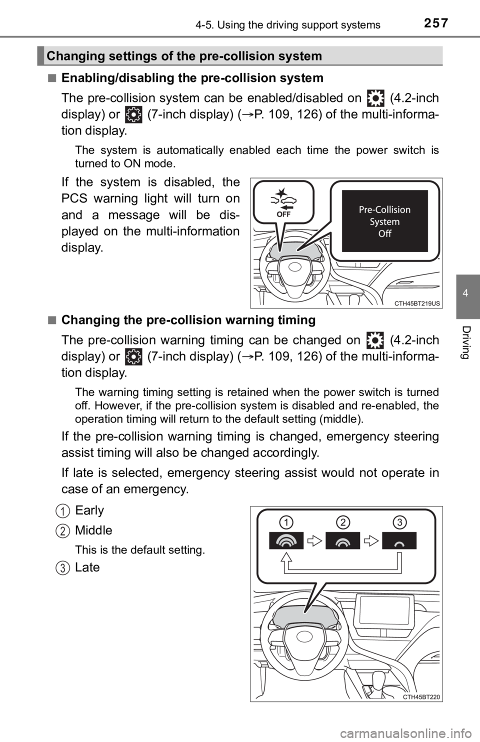 TOYOTA CAMRY HYBRID 2022  Owners Manual 2574-5. Using the driving support systems
4
Driving
■Enabling/disabling the pre-collision system
The  pre-collision  system  can  be  enabled/disabled  on    (4.2-inch
display) or   (7-inch display)