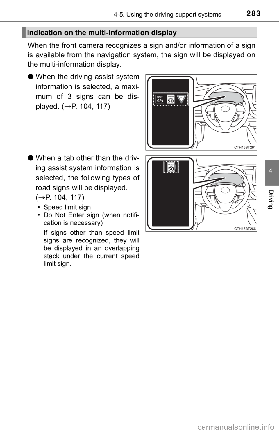 TOYOTA CAMRY HYBRID 2022 User Guide 2834-5. Using the driving support systems
4
Driving
When the front camera recognizes a sign and/or information of a sign
is available from the navigation system, the sign will be displayed TOYOTA CAMRY HYBRID 2022 User Guide 2834-5. Using the driving support systems
4
Driving
When the front camera recognizes a sign and/or information of a sign
is available from the navigation system, the sign will be displayed