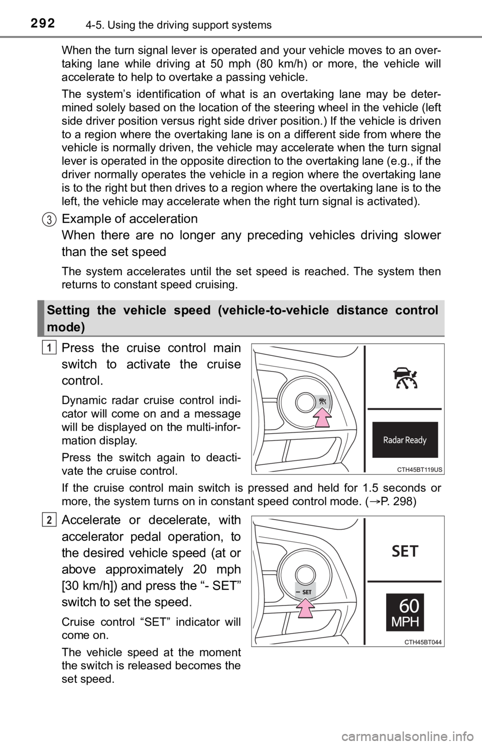 TOYOTA CAMRY HYBRID 2022 Owners Manual 2924-5. Using the driving support systems
When the turn signal lever is operated and your vehicle moves to an over-
taking lane while driving at 50 mph (80 km/h) or more, the vehicle will TOYOTA CAMRY HYBRID 2022 Owners Manual 2924-5. Using the driving support systems
When the turn signal lever is operated and your vehicle moves to an over-
taking lane while driving at 50 mph (80 km/h) or more, the vehicle will