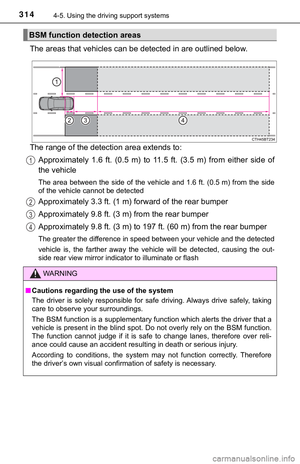 TOYOTA CAMRY HYBRID 2022 Owners Manual 3144-5. Using the driving support systems
The areas that vehicles can be detected in are outlined below.
The range of the detection area extends to:
Approximately 1.6 ft. (0.5 m) to 11.5 ft. ( TOYOTA CAMRY HYBRID 2022 Owners Manual 3144-5. Using the driving support systems
The areas that vehicles can be detected in are outlined below.
The range of the detection area extends to:
Approximately 1.6 ft. (0.5 m) to 11.5 ft. (