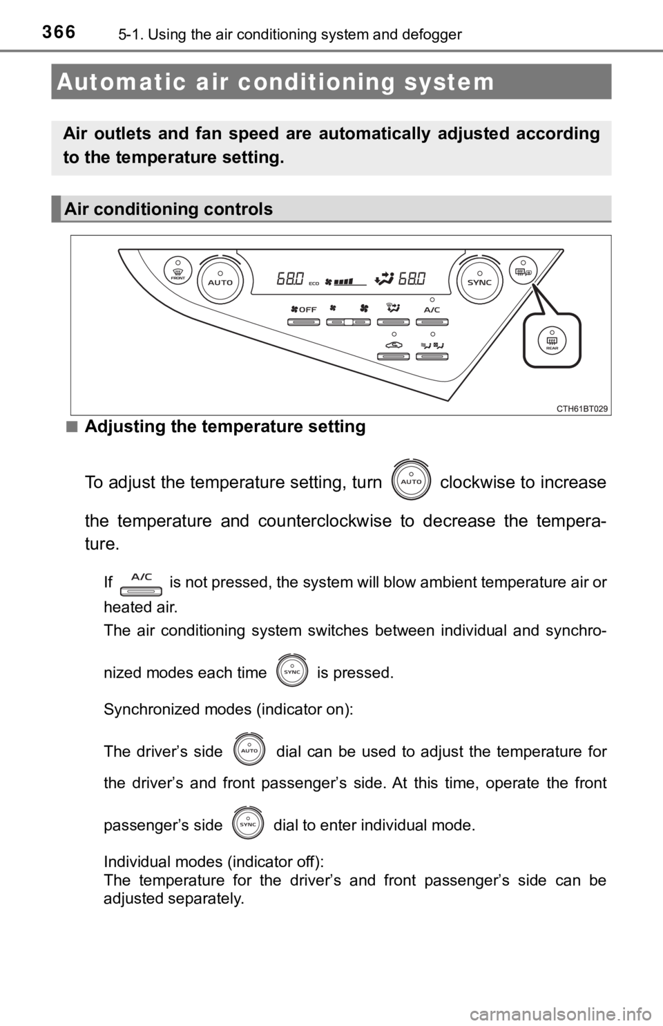 TOYOTA CAMRY HYBRID 2022 Owners Manual 3665-1. Using the air conditioning system and defogger
■Adjusting the temperature setting
To adjust the temperature setting, turn clockwise to increase
the temperature and counterclockwise to TOYOTA CAMRY HYBRID 2022 Owners Manual 3665-1. Using the air conditioning system and defogger
■Adjusting the temperature setting
To adjust the temperature setting, turn clockwise to increase
the temperature and counterclockwise to