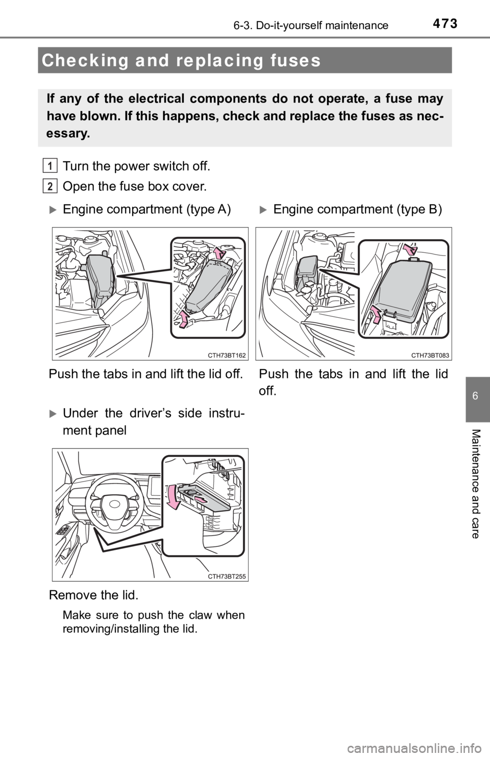 TOYOTA CAMRY HYBRID 2022 Owners Manual 4736-3. Do-it-yourself maintenance
6
Maintenance and care
Turn the power switch off.
Open the fuse box cover.
Checking and replacing fuses
If any of the electrical components do not operate, TOYOTA CAMRY HYBRID 2022 Owners Manual 4736-3. Do-it-yourself maintenance
6
Maintenance and care
Turn the power switch off.
Open the fuse box cover.
Checking and replacing fuses
If any of the electrical components do not operate,
