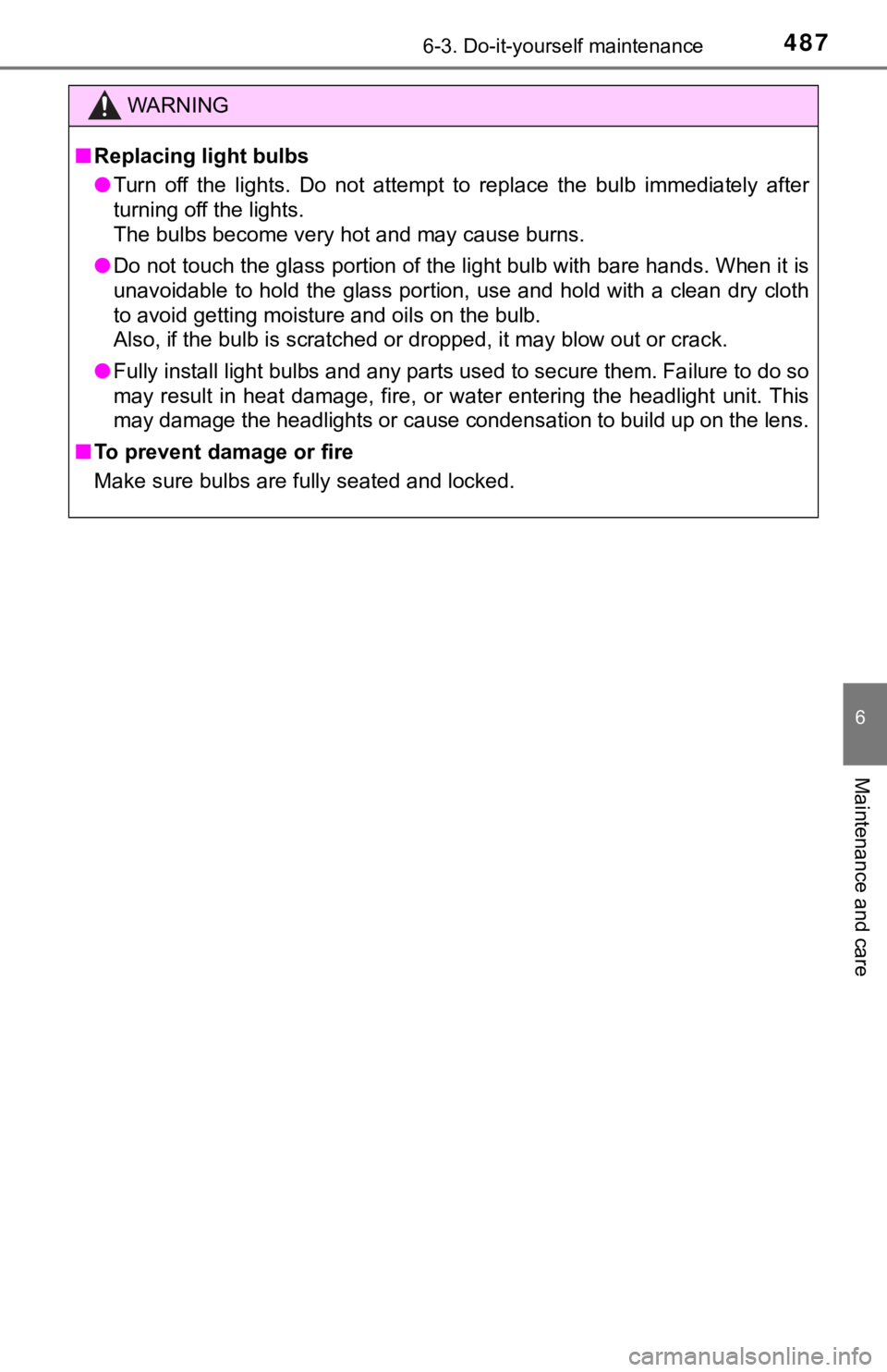 TOYOTA CAMRY HYBRID 2022  Owners Manual 4876-3. Do-it-yourself maintenance
6
Maintenance and care
WARNING
■Replacing light bulbs
●Turn  off  the  lights.  Do  not  attempt  to  replace  the  bulb  immediately  after
turning off the ligh