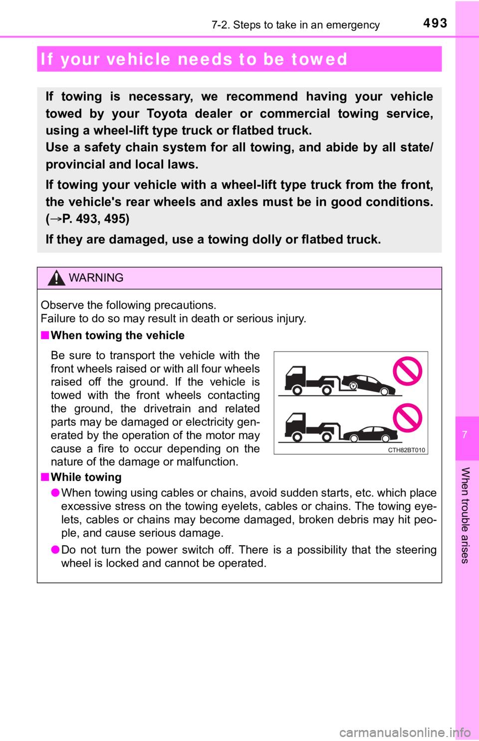 TOYOTA CAMRY HYBRID 2022 Owners Manual 493
7
When trouble arises
7-2. Steps to take in an emergency
If your vehicle needs to be towed
If towing is necessary, we recommend having your vehicle
towed by your Toyota dealer or co TOYOTA CAMRY HYBRID 2022 Owners Manual 493
7
When trouble arises
7-2. Steps to take in an emergency
If your vehicle needs to be towed
If towing is necessary, we recommend having your vehicle
towed by your Toyota dealer or co