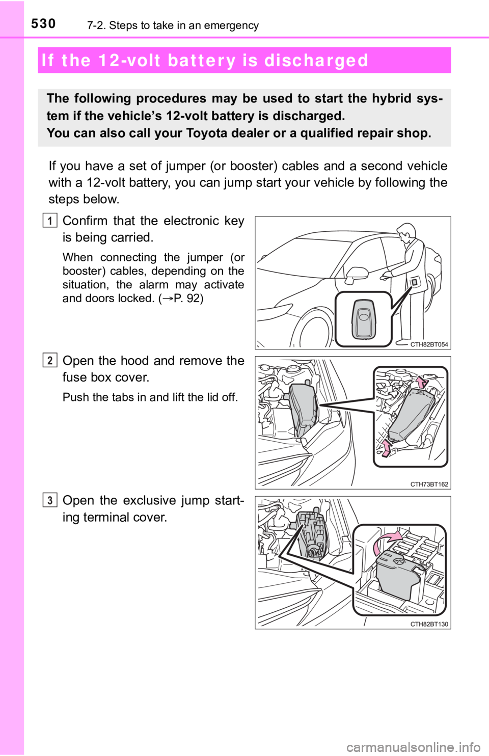 TOYOTA CAMRY HYBRID 2022 Owners Manual 5307-2. Steps to take in an emergency
If you have a set of jumper (or booster) cables and a second vehicle
with a 12-volt battery, you can jump start your vehicle by following the
steps b TOYOTA CAMRY HYBRID 2022 Owners Manual 5307-2. Steps to take in an emergency
If you have a set of jumper (or booster) cables and a second vehicle
with a 12-volt battery, you can jump start your vehicle by following the
steps b