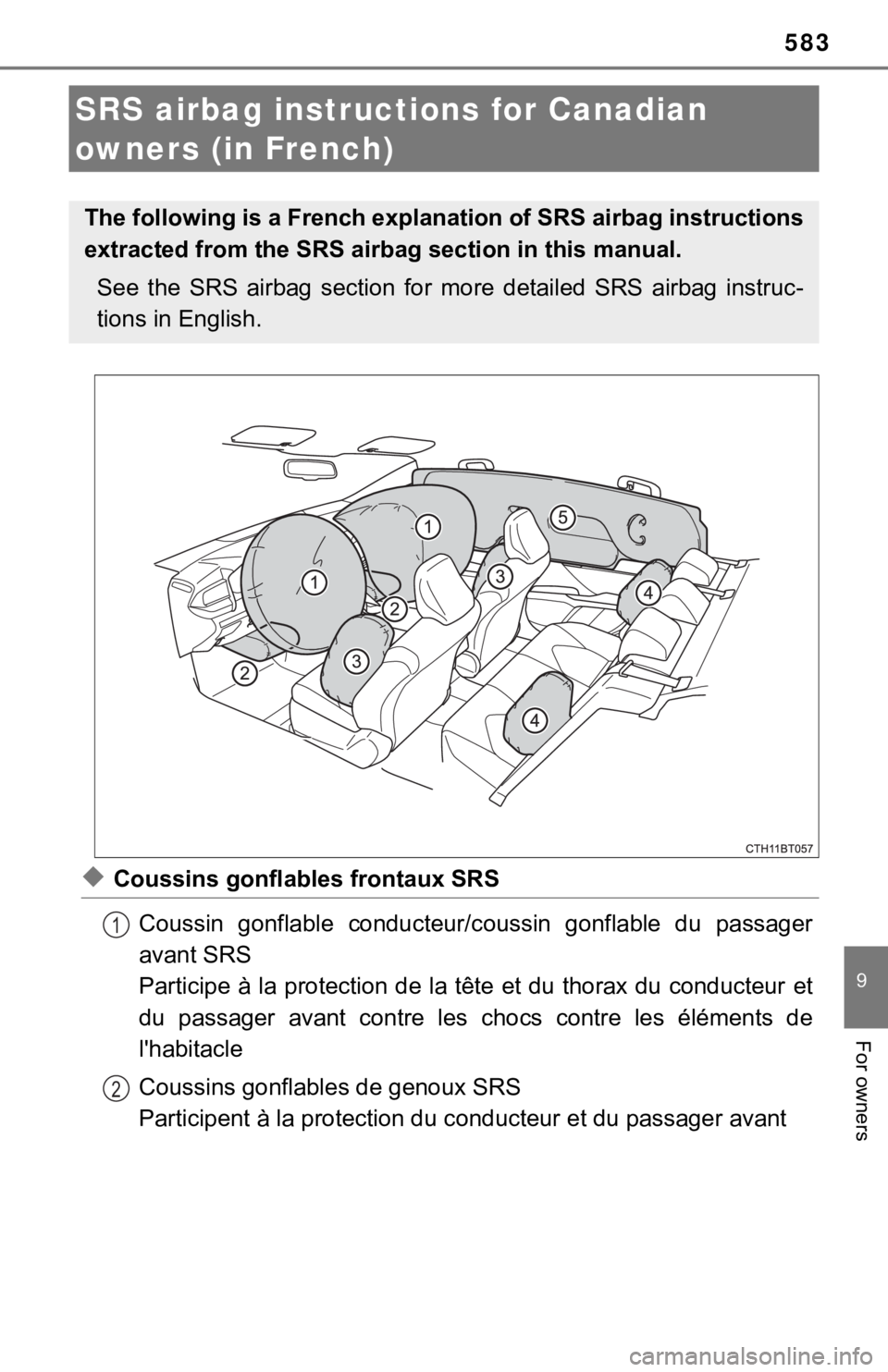 TOYOTA CAMRY HYBRID 2022 Owners Manual 583
9
For owners
◆Coussins gonflables frontaux SRS
Coussin gonflable conducteur/coussin gonflable du passager
avant SRS
Participe à la protection de la tête et du thorax du conducteur et
du TOYOTA CAMRY HYBRID 2022 Owners Manual 583
9
For owners
◆Coussins gonflables frontaux SRS
Coussin gonflable conducteur/coussin gonflable du passager
avant SRS
Participe à la protection de la tête et du thorax du conducteur et
du