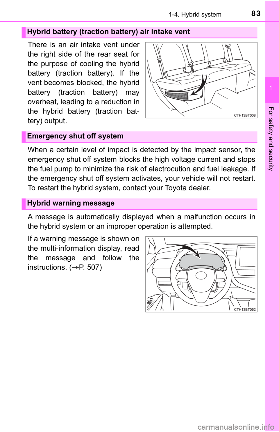 TOYOTA CAMRY HYBRID 2022 Owners Manual 831-4. Hybrid system
1
For safety and security
There is an air intake vent under
the right side of the rear seat for
the purpose of cooling the hybrid
battery (traction battery). TOYOTA CAMRY HYBRID 2022 Owners Manual 831-4. Hybrid system
1
For safety and security
There is an air intake vent under
the right side of the rear seat for
the purpose of cooling the hybrid
battery (traction battery).