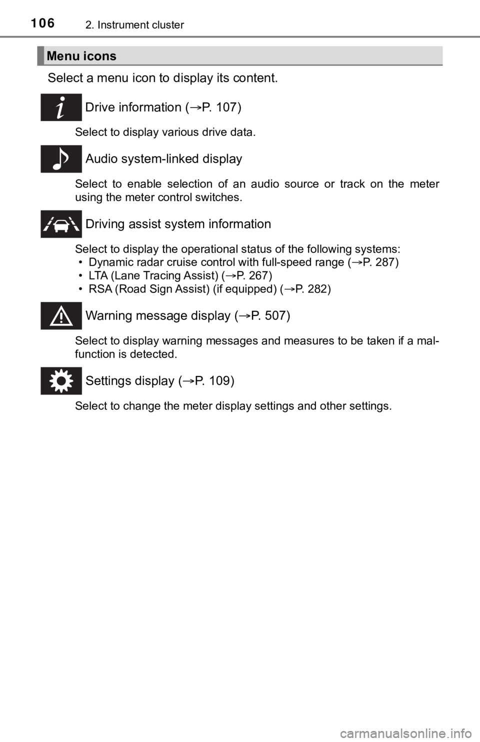 TOYOTA CAMRY HYBRID 2023 Owners Manual 1062. Instrument cluster
Select a menu icon to display its content.
Drive information ( P. 1 0 7 )
Select to display various drive data.
Audio system-linked display
Select to enable selection TOYOTA CAMRY HYBRID 2023 Owners Manual 1062. Instrument cluster
Select a menu icon to display its content.
Drive information ( P. 1 0 7 )
Select to display various drive data.
Audio system-linked display
Select to enable selection