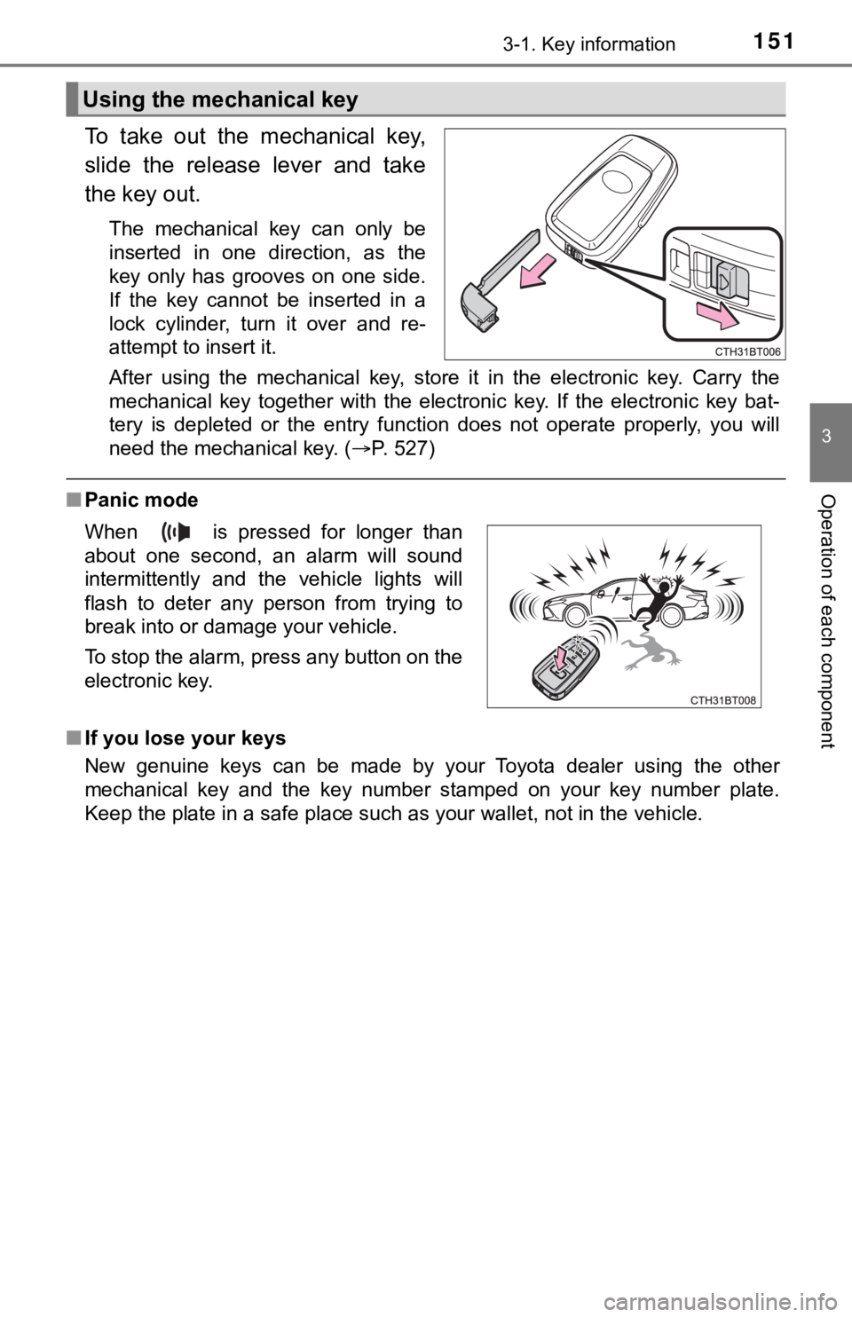 TOYOTA CAMRY HYBRID 2023 Owners Manual 1513-1. Key information
3
Operation of each component
To take out the mechanical key,
slide the release lever and take
the key out.
The mechanical key can only be
inserted in one dir TOYOTA CAMRY HYBRID 2023 Owners Manual 1513-1. Key information
3
Operation of each component
To take out the mechanical key,
slide the release lever and take
the key out.
The mechanical key can only be
inserted in one dir