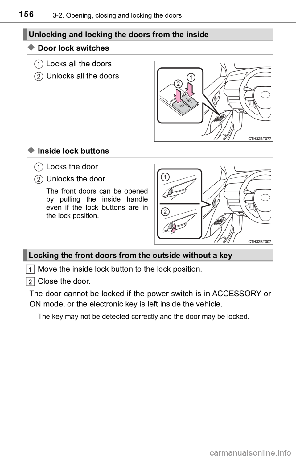 TOYOTA CAMRY HYBRID 2023 Owners Manual 1563-2. Opening, closing and locking the doors
◆Door lock switchesLocks all the doors
Unlocks all the doors
◆Inside lock buttonsLocks the door
Unlocks the door
The front doors can be opened
b TOYOTA CAMRY HYBRID 2023 Owners Manual 1563-2. Opening, closing and locking the doors
◆Door lock switchesLocks all the doors
Unlocks all the doors
◆Inside lock buttonsLocks the door
Unlocks the door
The front doors can be opened
b
