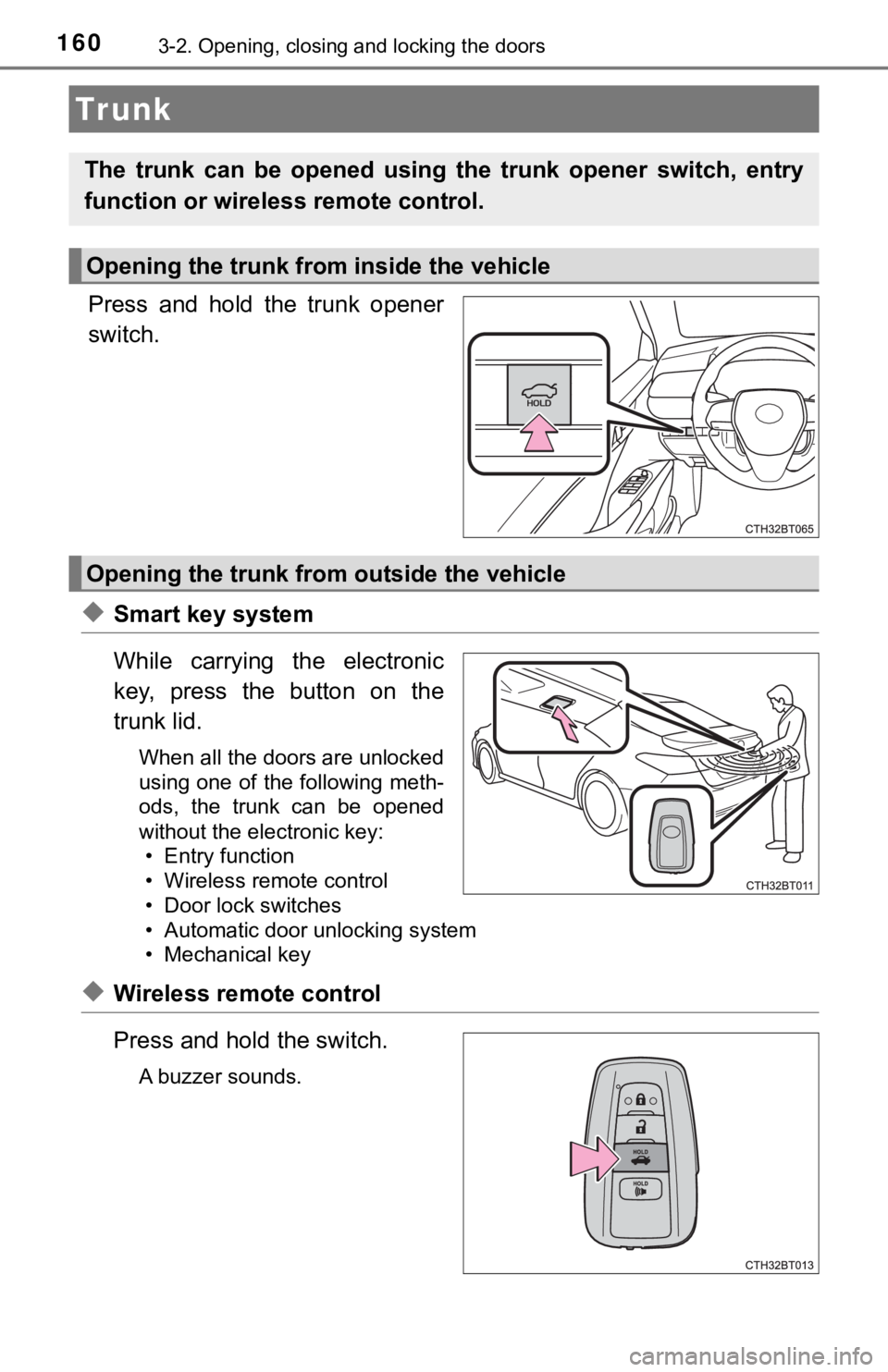 TOYOTA CAMRY HYBRID 2023 Owners Manual 1603-2. Opening, closing and locking the doors
Press and hold the trunk opener
switch.
◆Smart key system
While carrying the electronic
key, press the button on the
trunk lid.
When all t TOYOTA CAMRY HYBRID 2023 Owners Manual 1603-2. Opening, closing and locking the doors
Press and hold the trunk opener
switch.
◆Smart key system
While carrying the electronic
key, press the button on the
trunk lid.
When all t