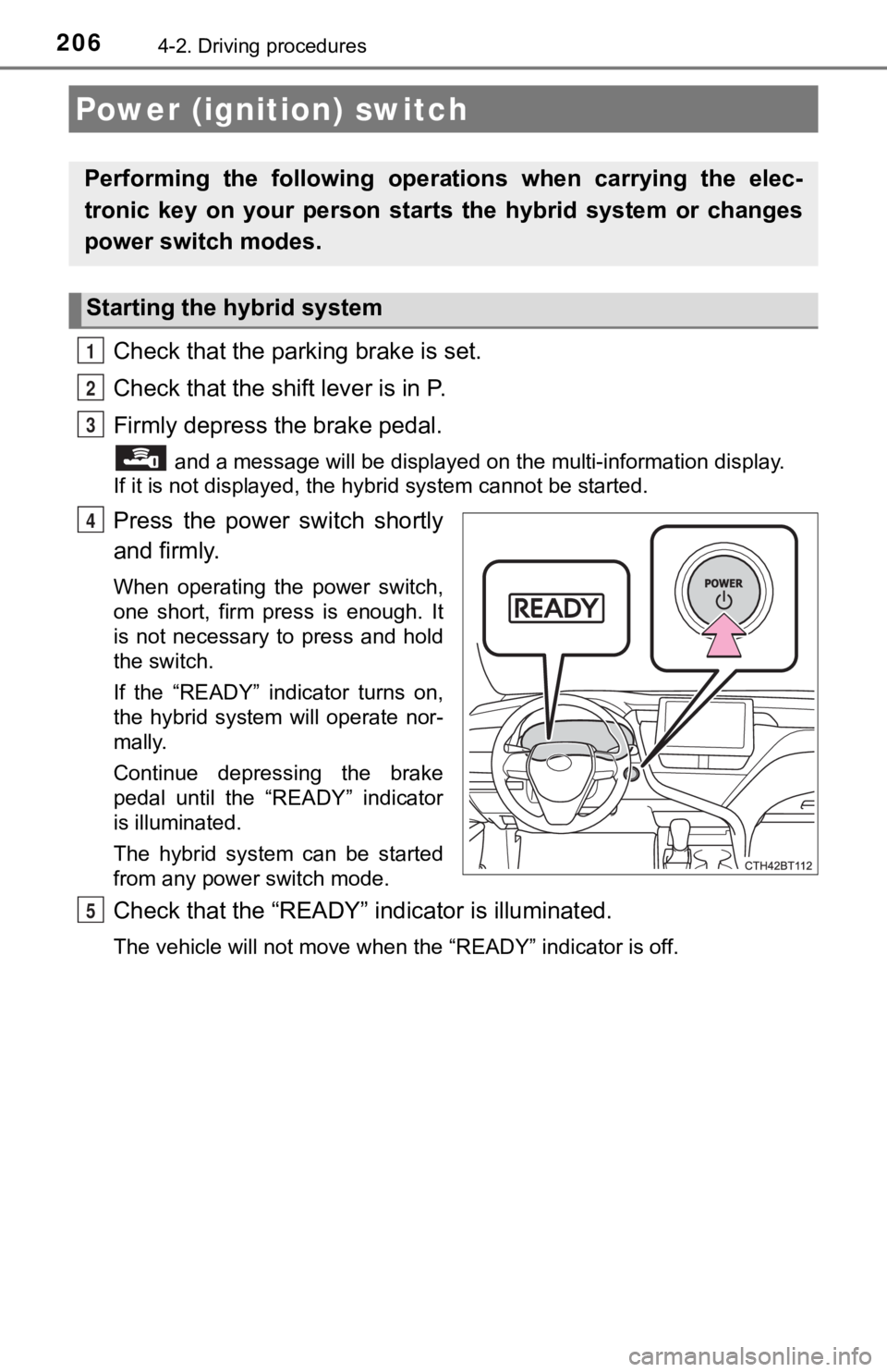 TOYOTA CAMRY HYBRID 2023  Owners Manual 2064-2. Driving procedures
Check that the parking brake is set.
Check that the shift lever is in P.
Firmly depress the brake pedal.
 and a message will be displayed on the multi-information displ ay. 
