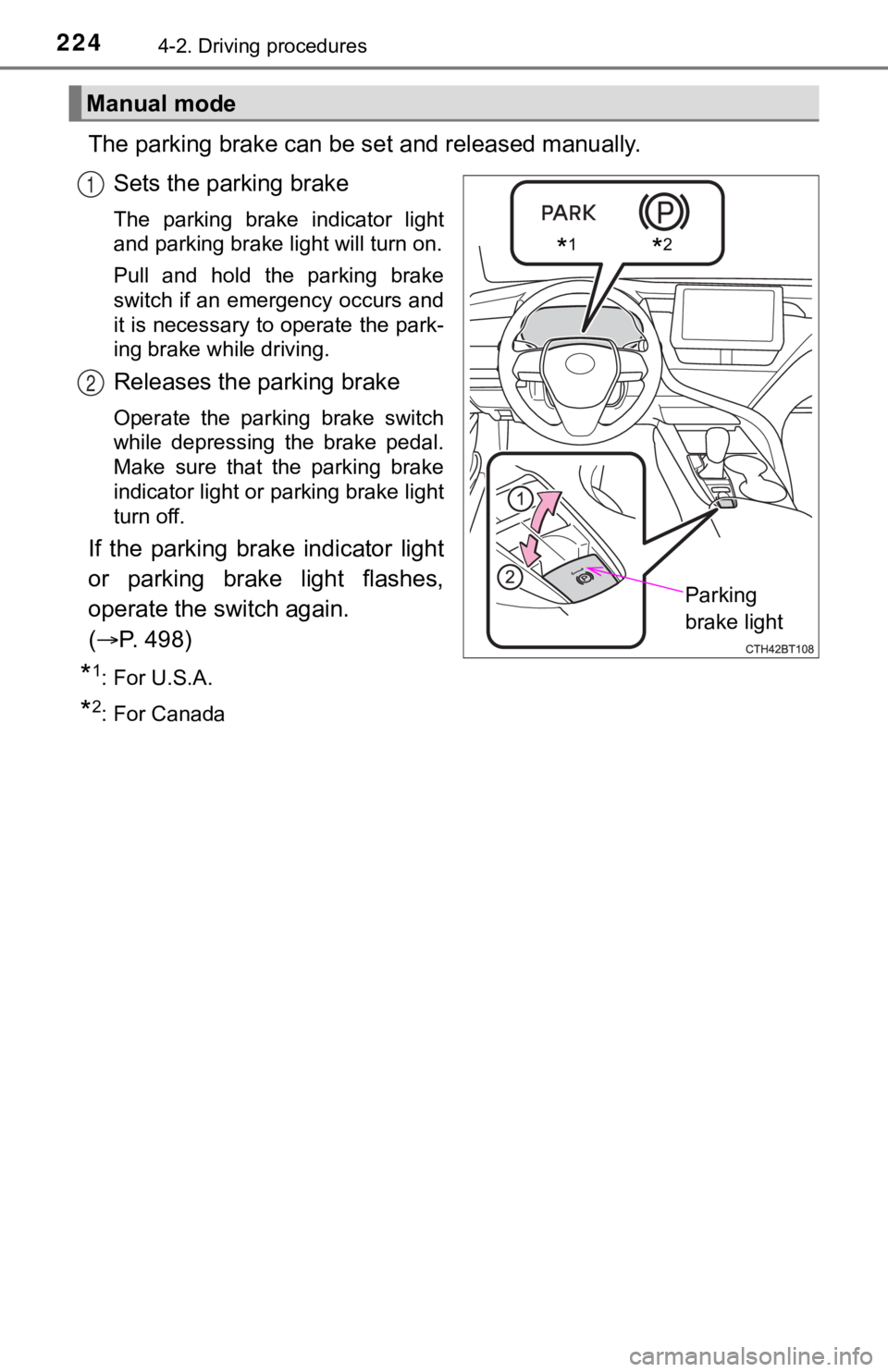 TOYOTA CAMRY HYBRID 2023  Owners Manual 2244-2. Driving procedures
The parking brake can be set and released manually.
Sets the parking brake
The  parking  brake  indicator  light
and parking brake light will turn on.
Pull  and  hold  the  
