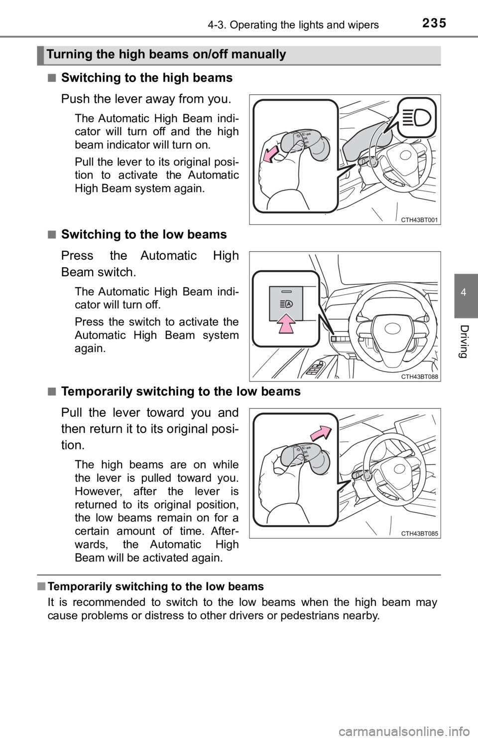 TOYOTA CAMRY HYBRID 2023  Owners Manual 2354-3. Operating the lights and wipers
4
Driving
■Switching to the high beams
Push the lever away from you.
The  Automatic  High  Beam  indi-
cator  will  turn  off  and  the  high
beam indicator w