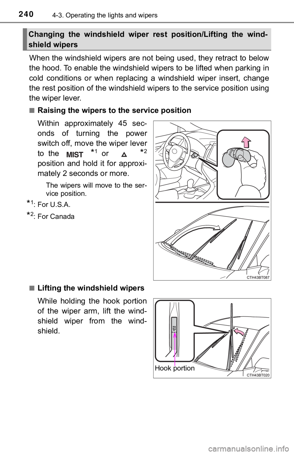 TOYOTA CAMRY HYBRID 2023  Owners Manual 2404-3. Operating the lights and wipers
When the windshield wipers are not being used, they retract to below
the hood. To enable the windshie ld wipers to be lifted when parking in
cold  conditions  o