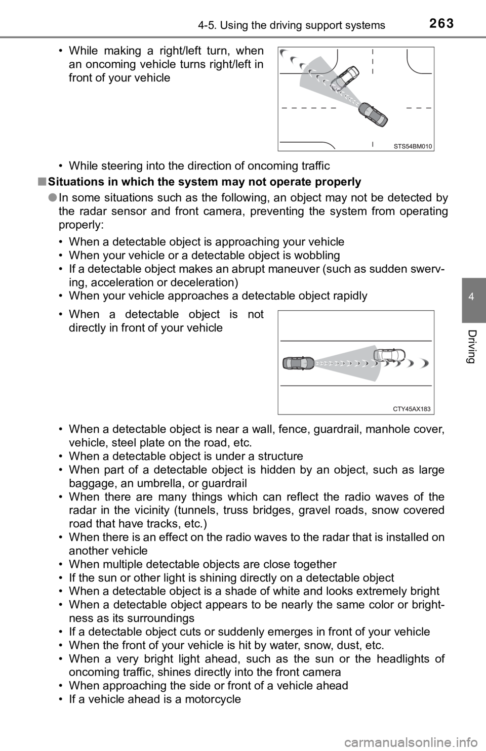 TOYOTA CAMRY HYBRID 2023  Owners Manual 2634-5. Using the driving support systems
4
Driving
• While steering into the direction of oncoming traffic
■ Situations in which the syst em may not operate properly
● In some situations such a