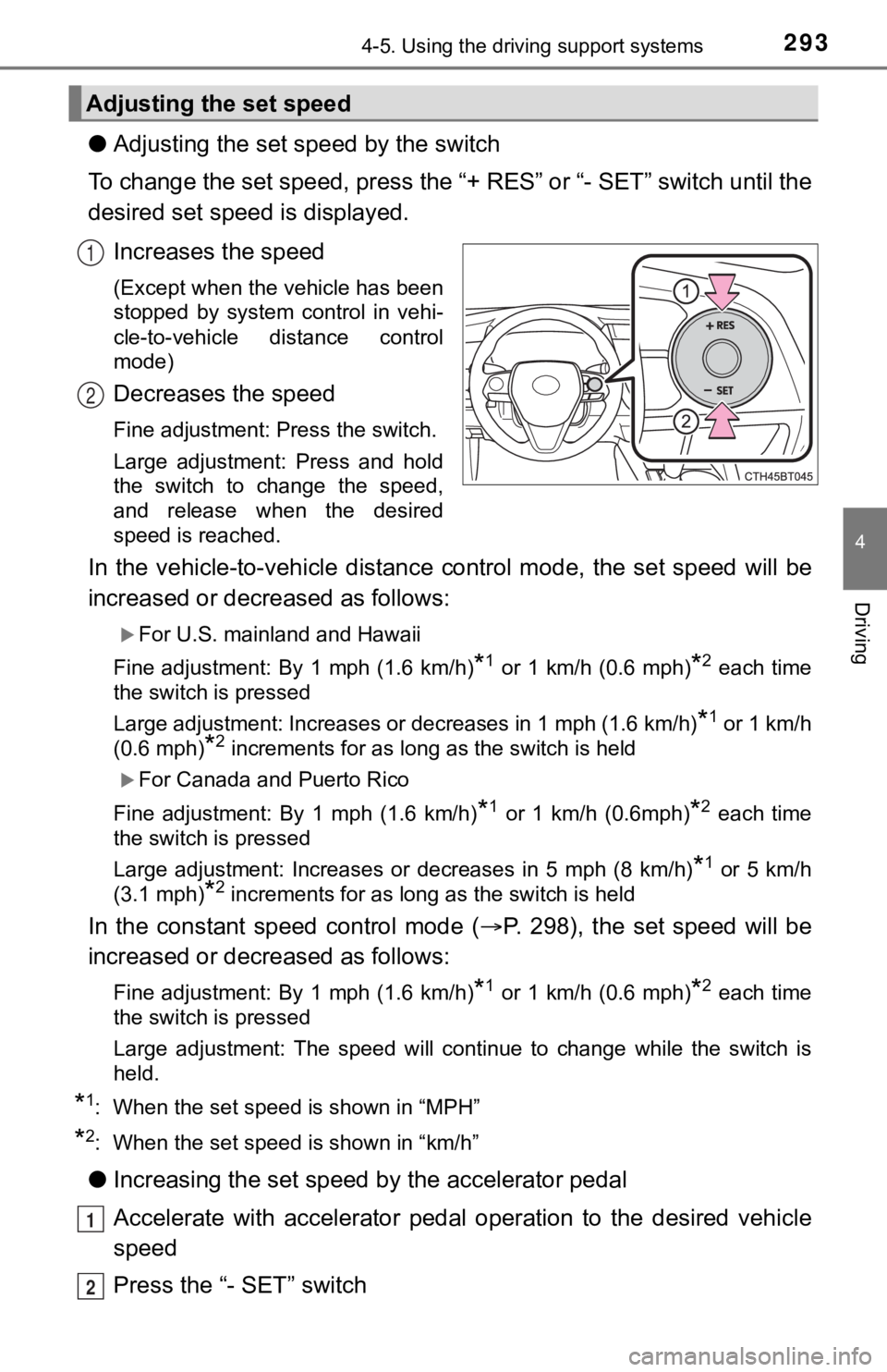 TOYOTA CAMRY HYBRID 2023 Owners Manual 2934-5. Using the driving support systems
4
Driving
●Adjusting the set speed by the switch
To change the set speed, press the “+ RES” or “- SET” switch un til the
desired set speed is displ TOYOTA CAMRY HYBRID 2023 Owners Manual 2934-5. Using the driving support systems
4
Driving
●Adjusting the set speed by the switch
To change the set speed, press the “+ RES” or “- SET” switch un til the
desired set speed is displ